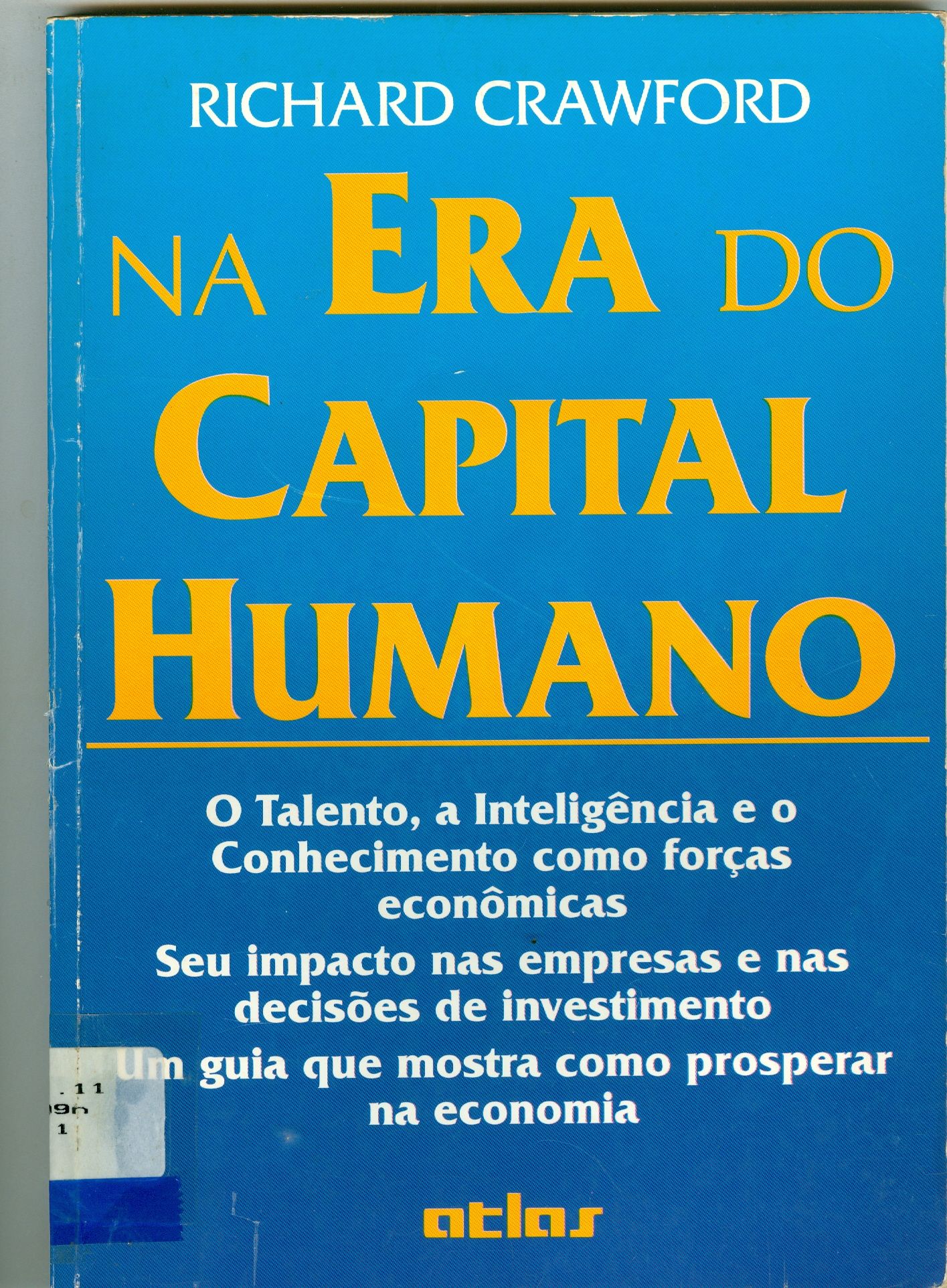 NA ERA DO CAPITAL HUMANO: O TALENTO, A INTELIGÊNCIA E O CONHECIMENTO COMO FORÇAS ECONÔMICAS, SEU IMPACTO NAS EMPRESAS E NAS DECISÕES DE INVESTIMENTO