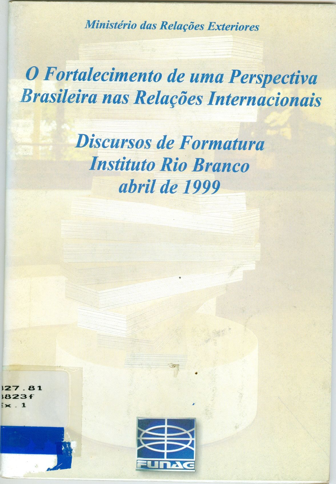 O FORTALECIMENTO DE UMA PERSPECTIVA BRASILEIRA NAS RELAÇÕES INTERNACIONAIS DISCURSOS DE FORMATURA DO INSTITUTO RIO BRANCO