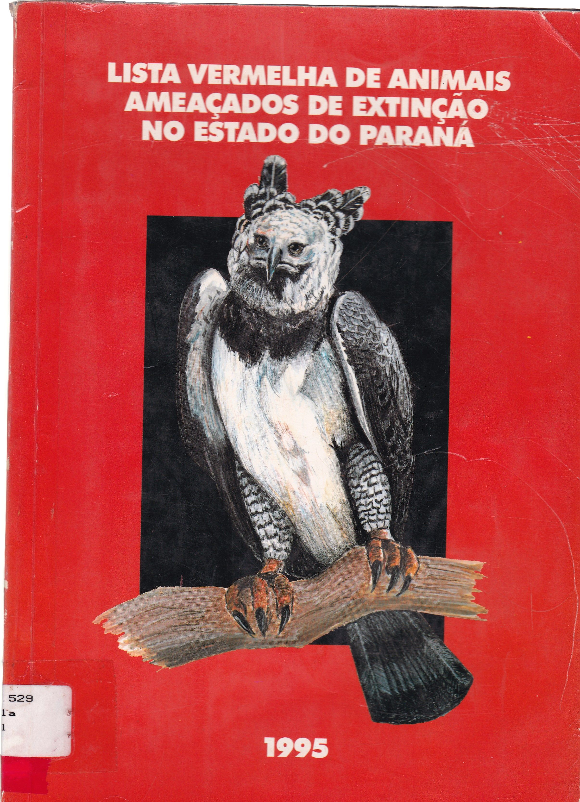 LISTA VERMELHA DE ANIMAIS AMEAÇADOS DE EXTINÇÃO NO ESTADO DO PARANÁ: 1995 