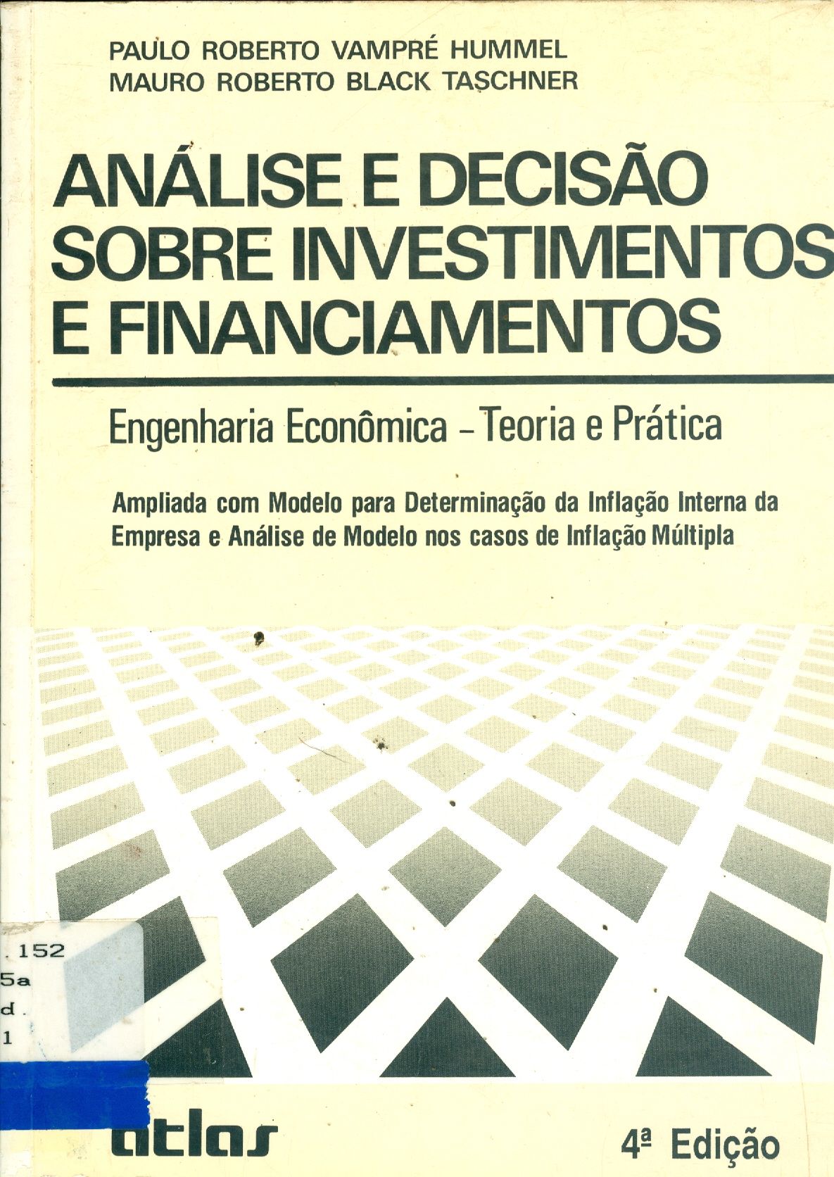ANÁLISE E DECISÃO SOBRE INVESTIMENTOS E FINANCIAMENTOS: ENGENHARIA ECONÔMICA: TEORIA E PRÁTICA 
