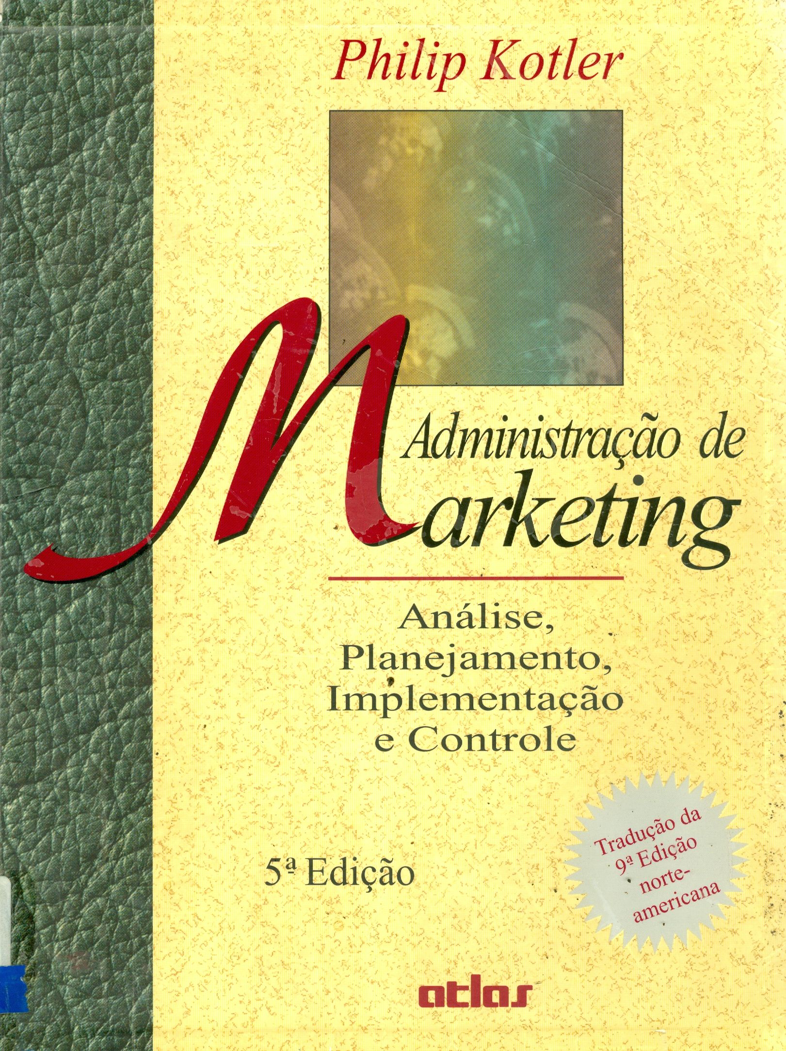 ADMINISTRAÇÃO DE MARKETING: ANÁLISE, PLANEJAMENTO, IMPLEMENTAÇÃO E CONTROLE 