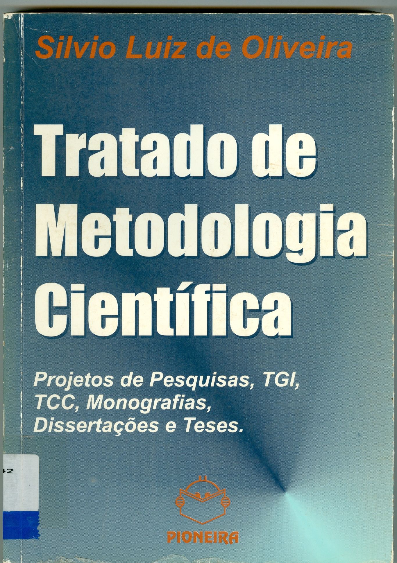 TRATADO DE METODOLOGIA CIENTÍFICA: PROJETOS DE PESQUISAS, TGI, TCC, MONOGRAFIAS, DISSERTAÇÕES E TESES 
