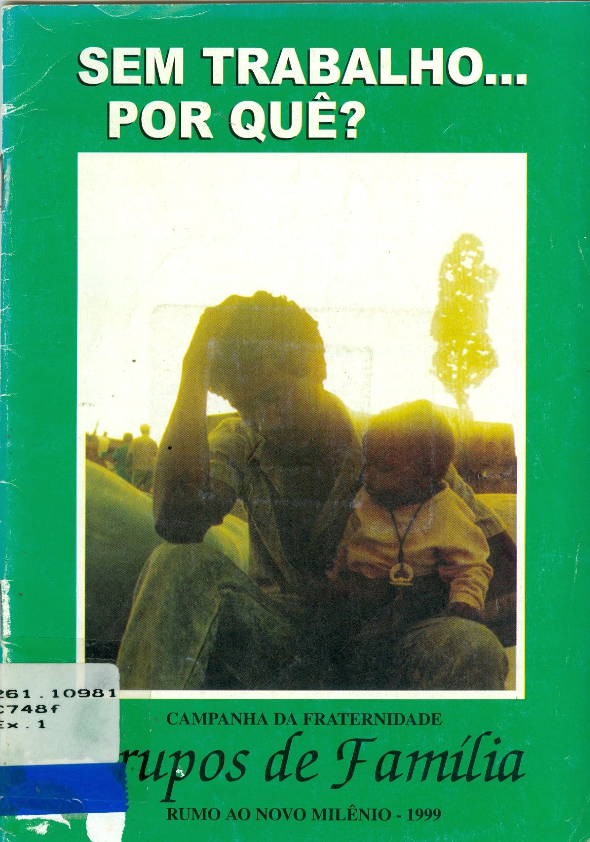 CAMAPANHA DA FRATERNIDADE: SEM TRABALHO... POR QUÊ?