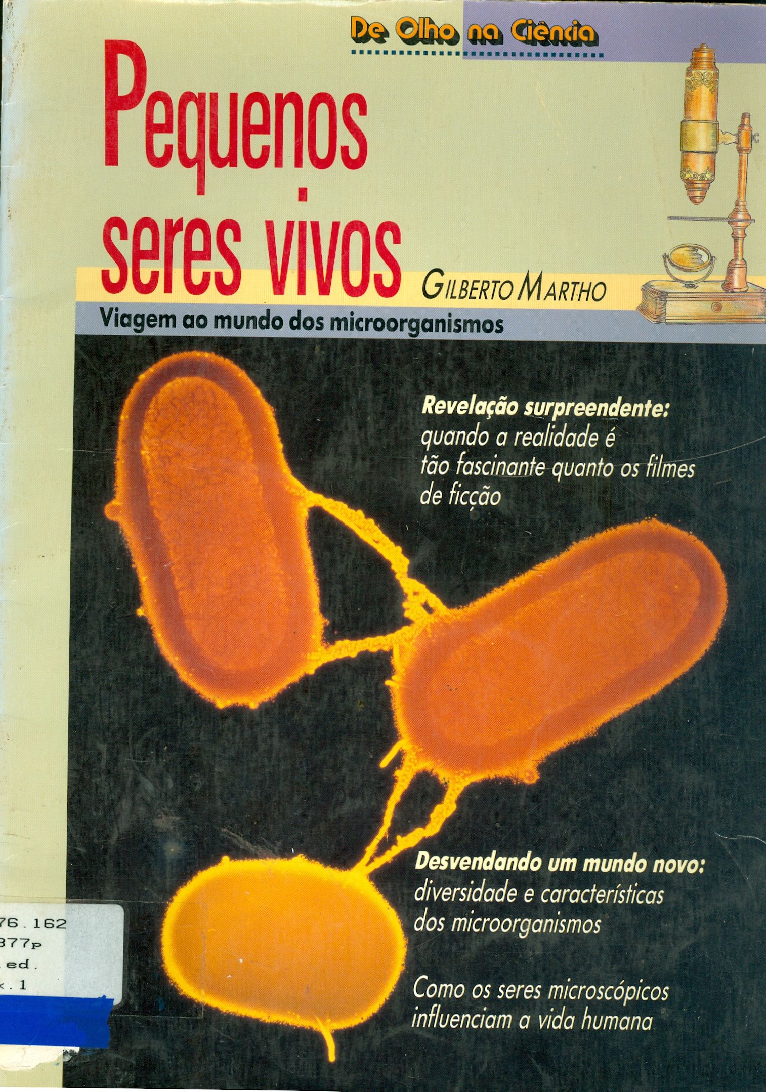 PEQUENOS SERES VIVOS: VIAGEM AO MUNDO DOS MICROORGANISMOS 