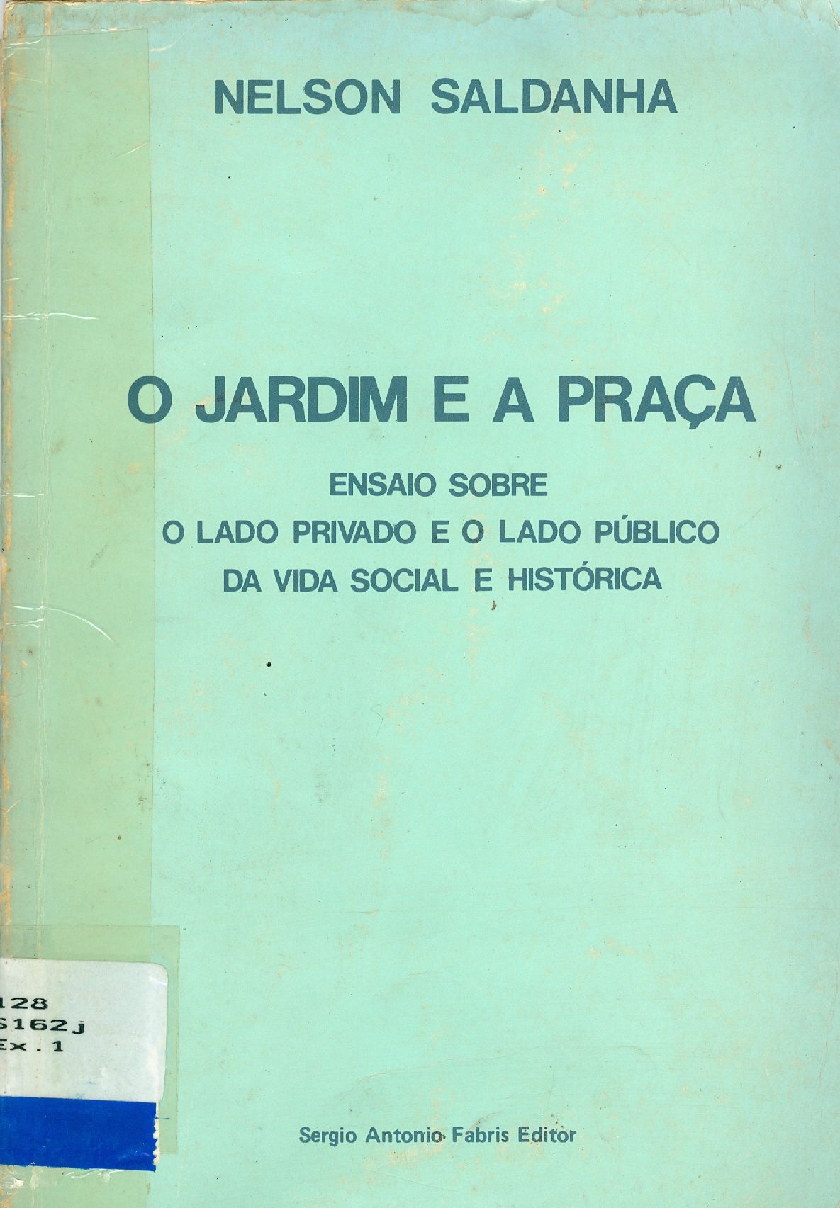 O JARDIM E A PRAÇA: ENSAIO SOBRE O LADO PRIVADO E O LADO PÚBLICO DA VIDA SOCIAL E HISTÓRICA