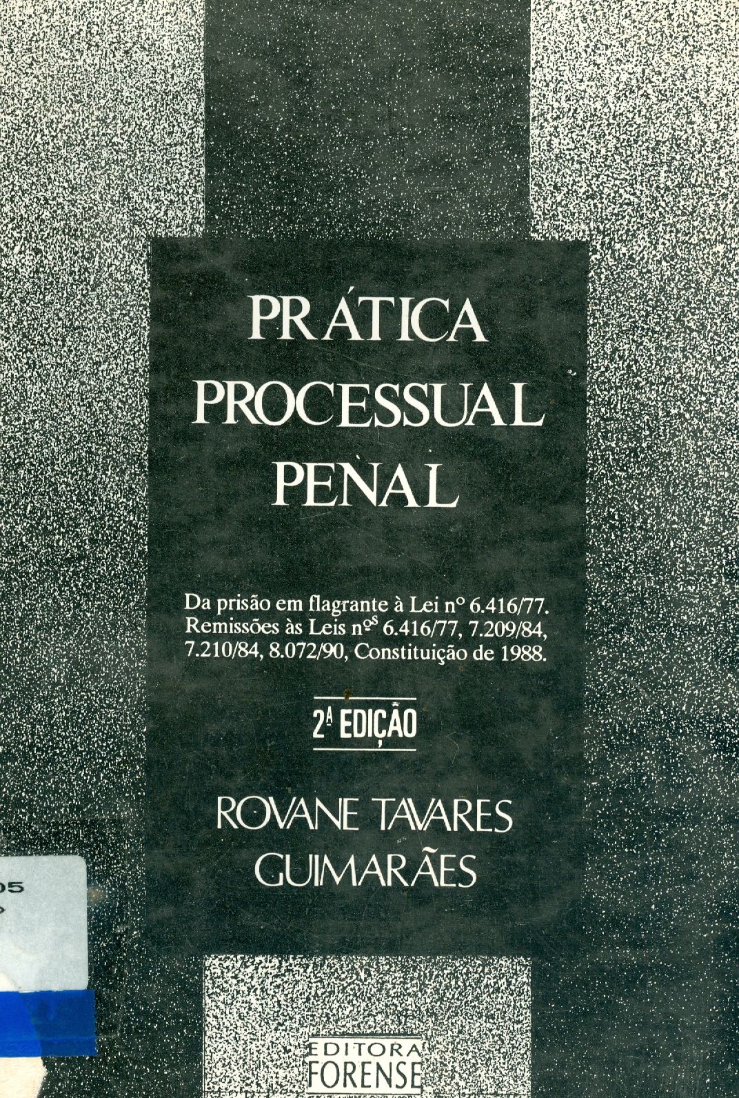 PRÁTICA PROCESSUAL PENAL: DA PRISÃO EM FLAGRANTE A DECISÃO RECURSAL, COMENTÁRIOS A LEI N. 6416/77, PETIÇÕES SELECIONADAS