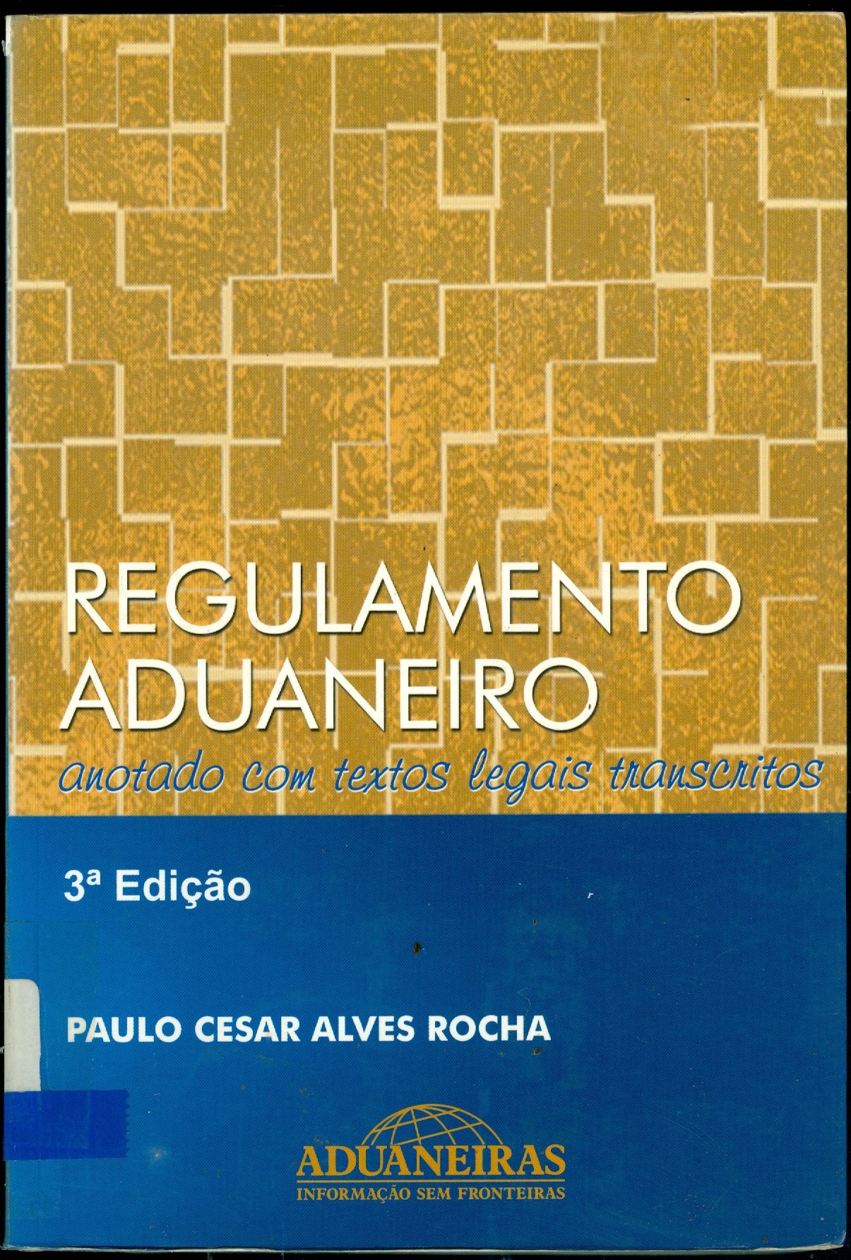 REGULAMENTO ADUANEIRO: ANOTADO COM TEXTOS LEGAIS TRANSCRITOS 