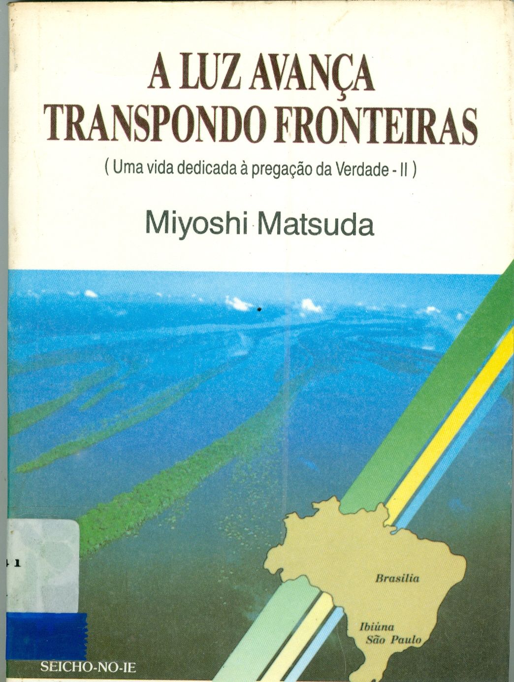 A LUZ AVANÇA TRANSPONDO FRONTEIRAS: UMA VIDA DEDICADA A PREGAÇÃO DA VERDADE - V. 2