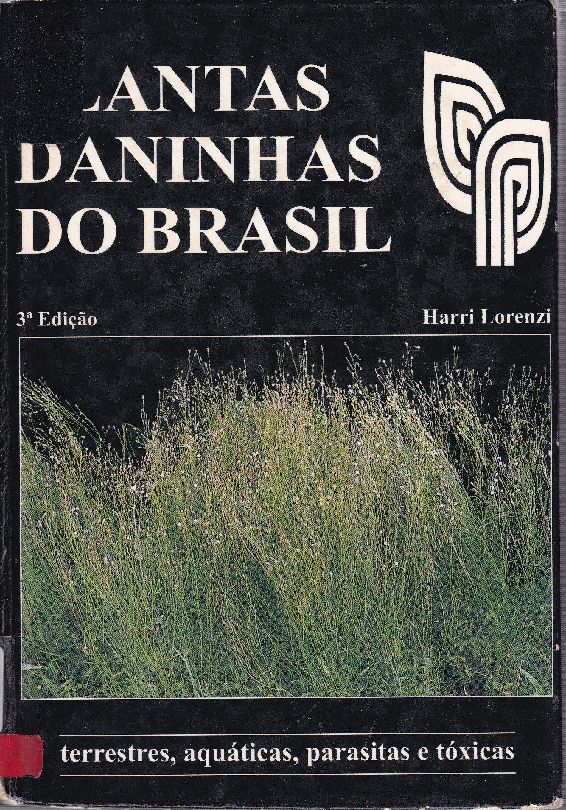 PLANTAS DANINHAS DO BRASIL: TERRESTRE, AQUÁTICAS, PARASITAS E TÓXICAS 