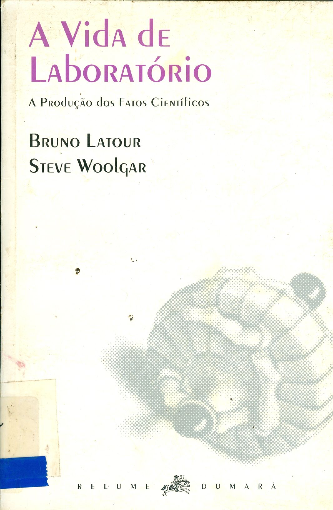 A VIDA DE LABORATÓRIO: A PRODUÇÃO DOS FATOS CIENTÍFICOS