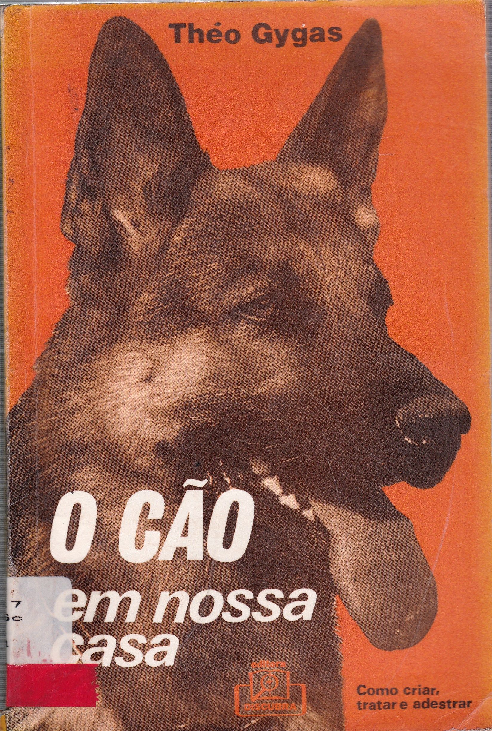 O CÃO EM NOSSA CASA: COMO CRIAR, TRATAR E ADESTRAR 