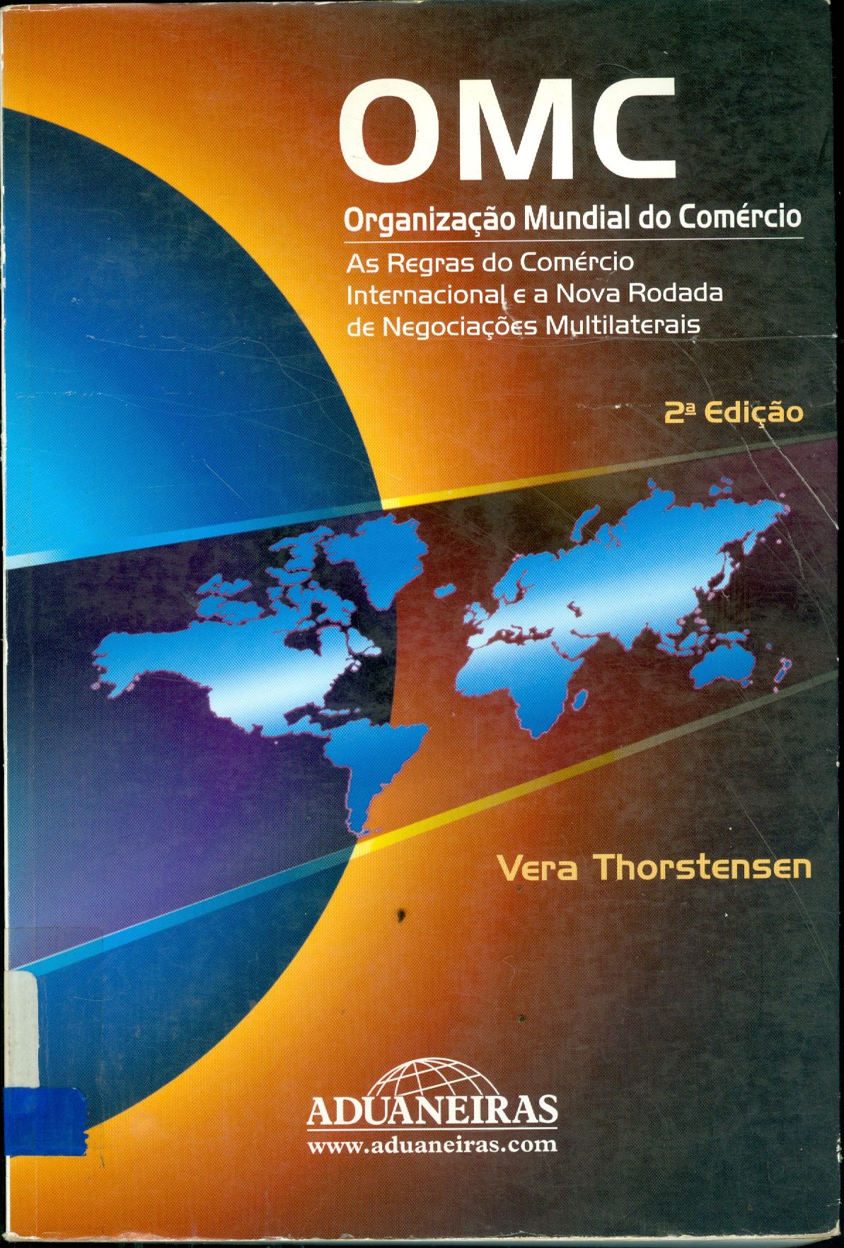 OMC: ORGANIZAÇÃO MUNDIAL DO COMÉRCIO: AS REGRAS DO COMERCIO INTERNACIONAL E A NOVA RADADA DE NEGOCIAÇÕES MULTI LATERAIS 