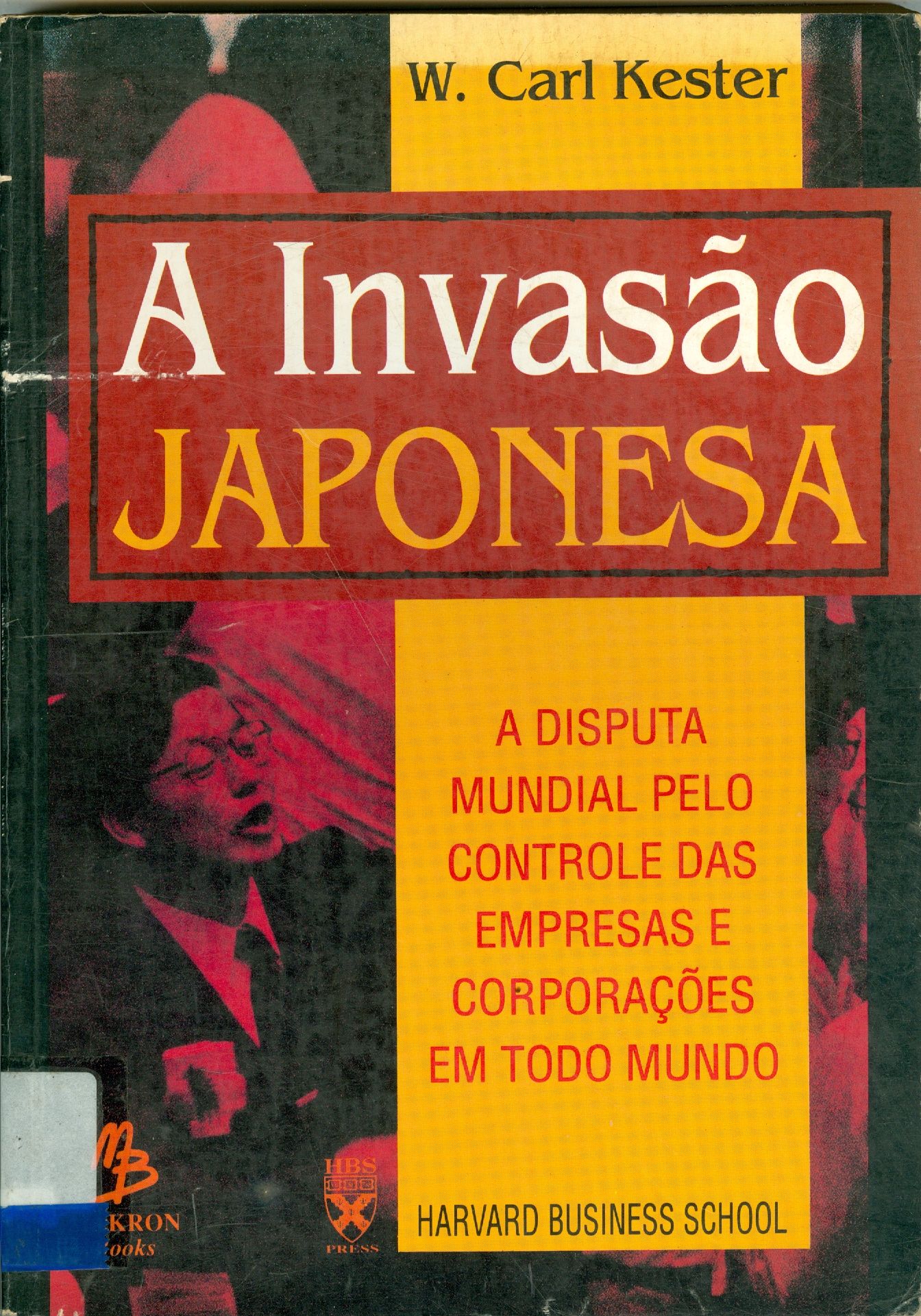 A INVASÃO JAPONESA: A DISPUTA MUNDIAL PELO CONTROLE DAS EMPRESAS E CORPORAÇÕES EM TODO MUNDO