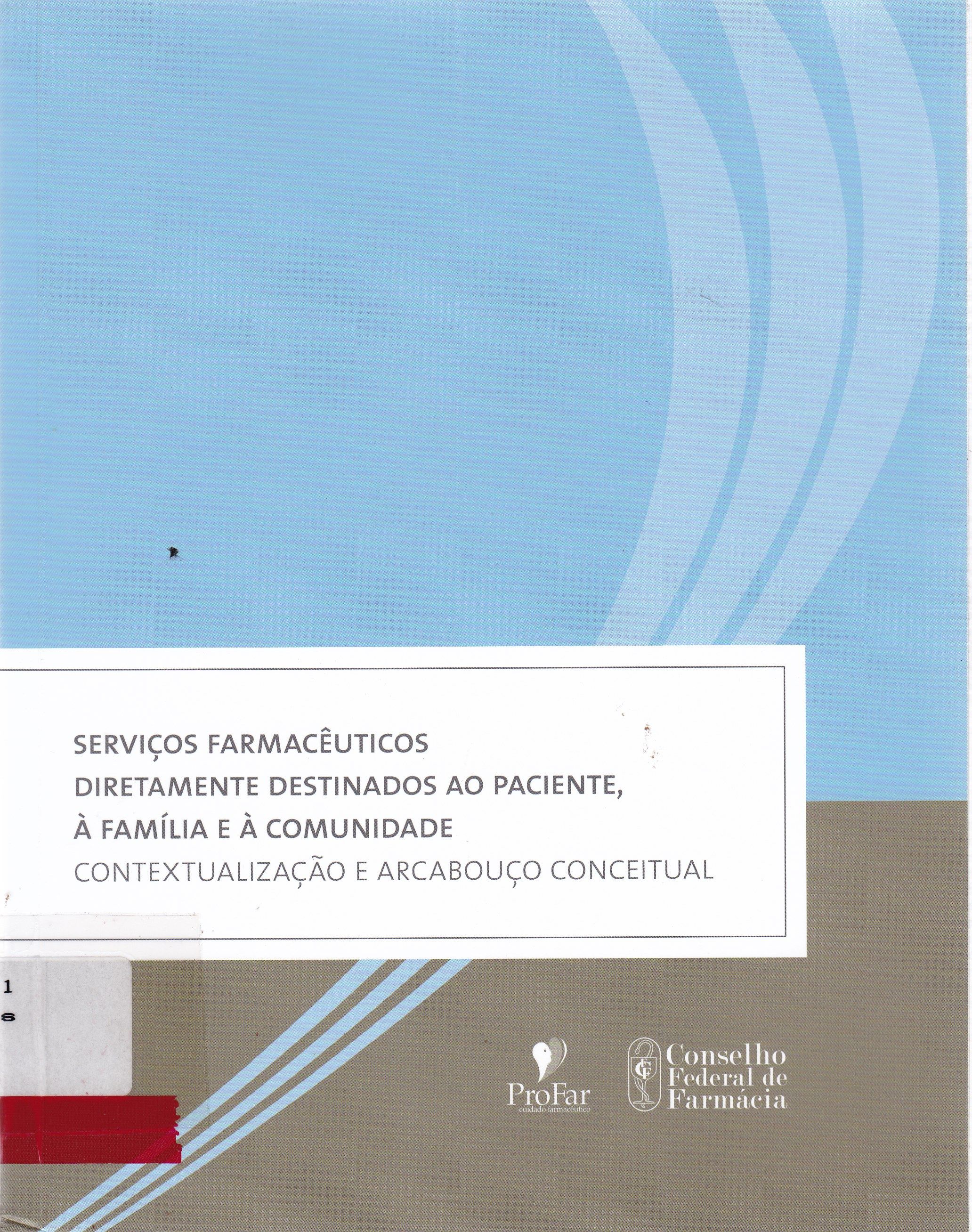 SERVIÇOS FARMACÊUTICOS DIRETAMENTE DESTINADOS AO PACIENTE, À FAMÍLIA E À COMUNIDADE: CONTEXTUALIZAÇÃO E ARCABOUÇO CONCEITUAL