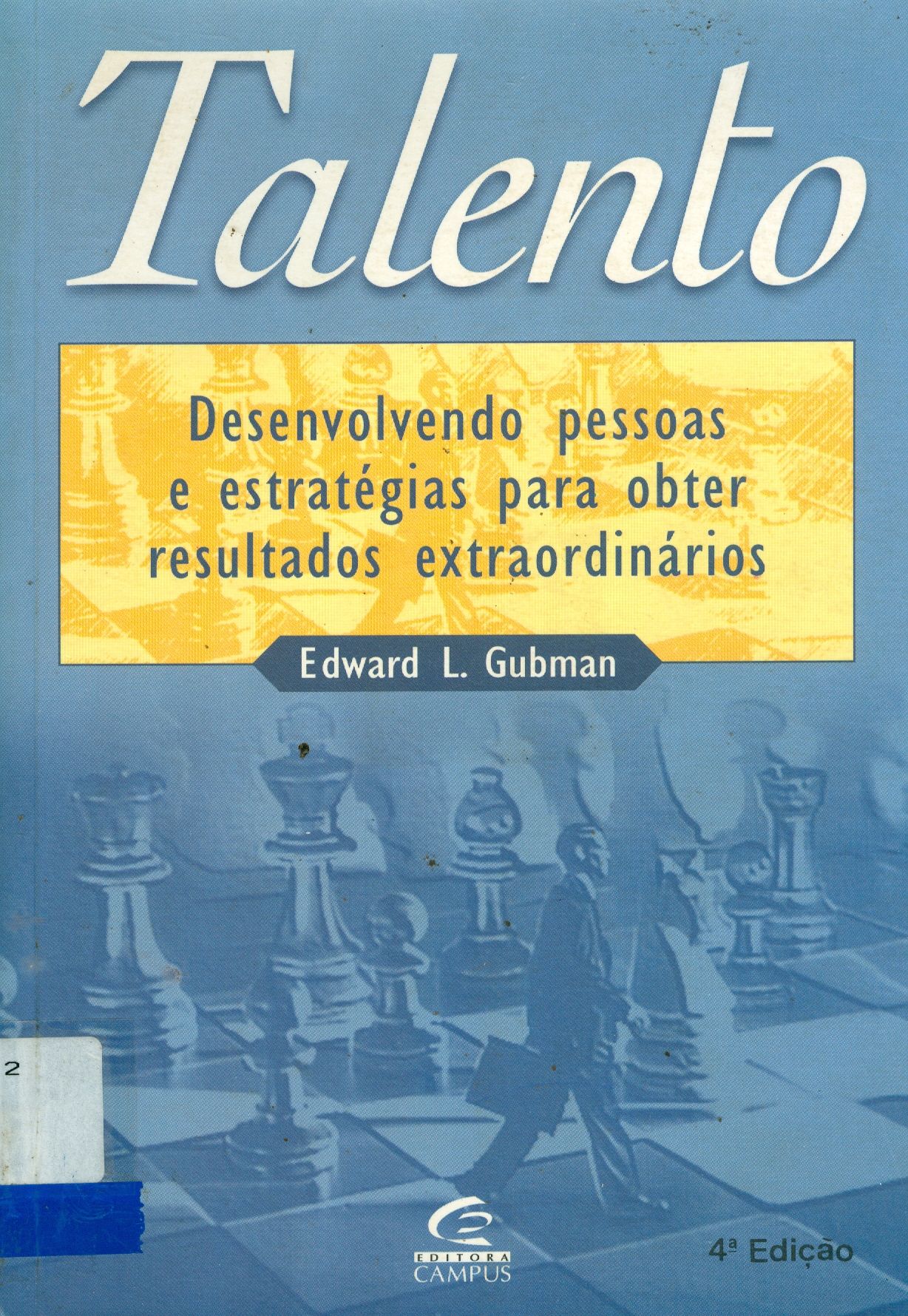 TALENTO: DESENVOLVENDO PESSOAS E ESTRATÉGIAS PARA OBTER RESULTADOS EXTRAORDINÁRIOS 