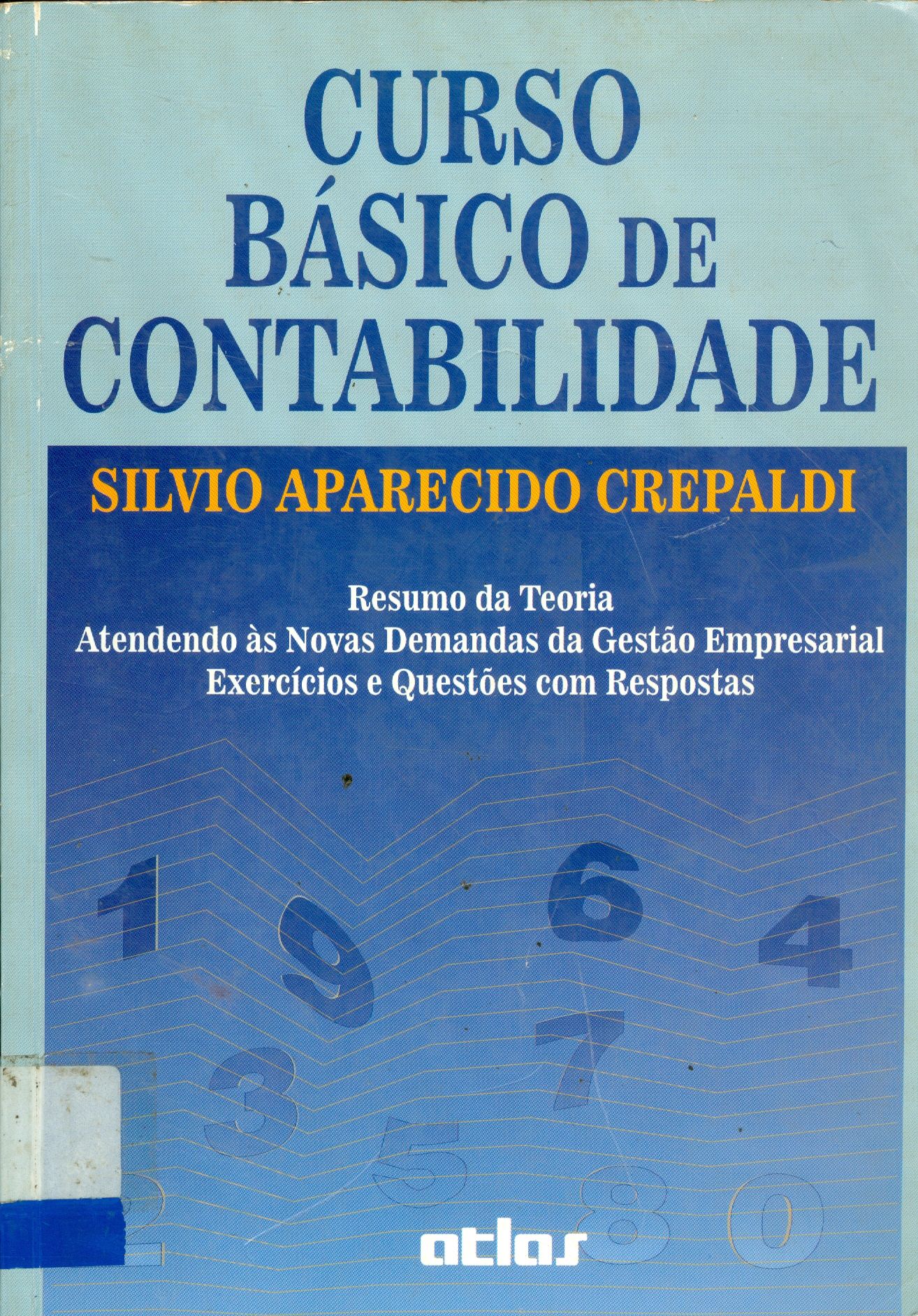 CURSO BÁSICO DE CONTABILIDADE: RESUMO DA TEORIA, ATENDENDO AS NOVAS DEMANDAS DA GESTÃO EMPRESARIAL, EXERCÍCIOS E QUESTÕES COM RESPOSTAS 
