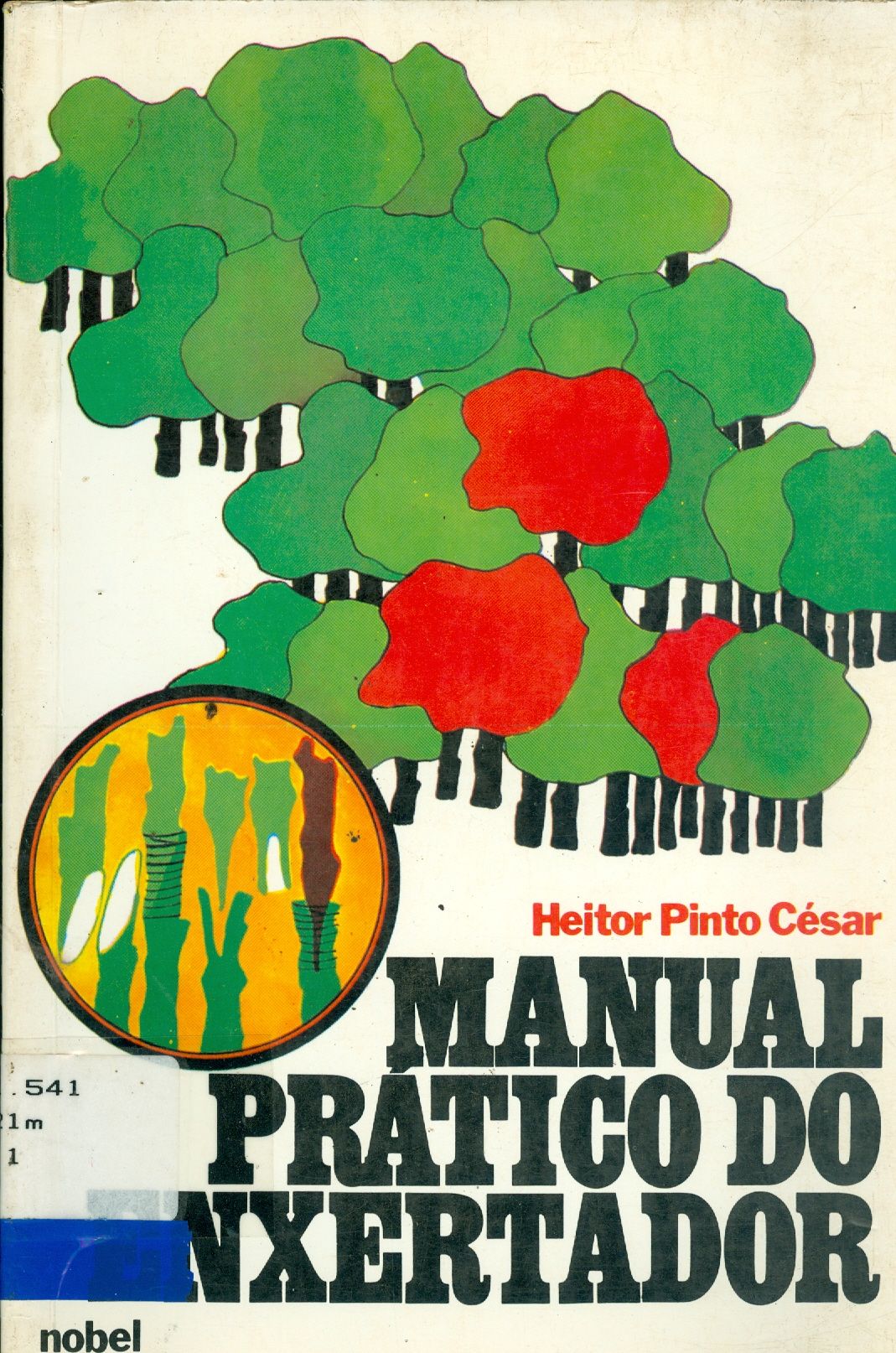 MANUAL PRÁTICO DO ENXERTADOR: E CRIADOR DE MUDAS DE ÁRVORES FRUTÍFERAS E DOS ARBUSTOS ORNAMENTAIS