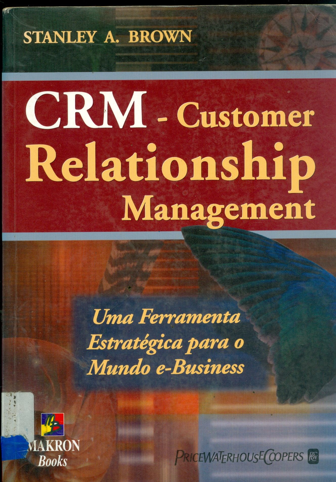 CRM-CUSTOMER RELATIONASHIP MANAGEMENT: UMA FERRAMENTA ESTRATÉGICA PARA O MUNDO E-BUSINESS