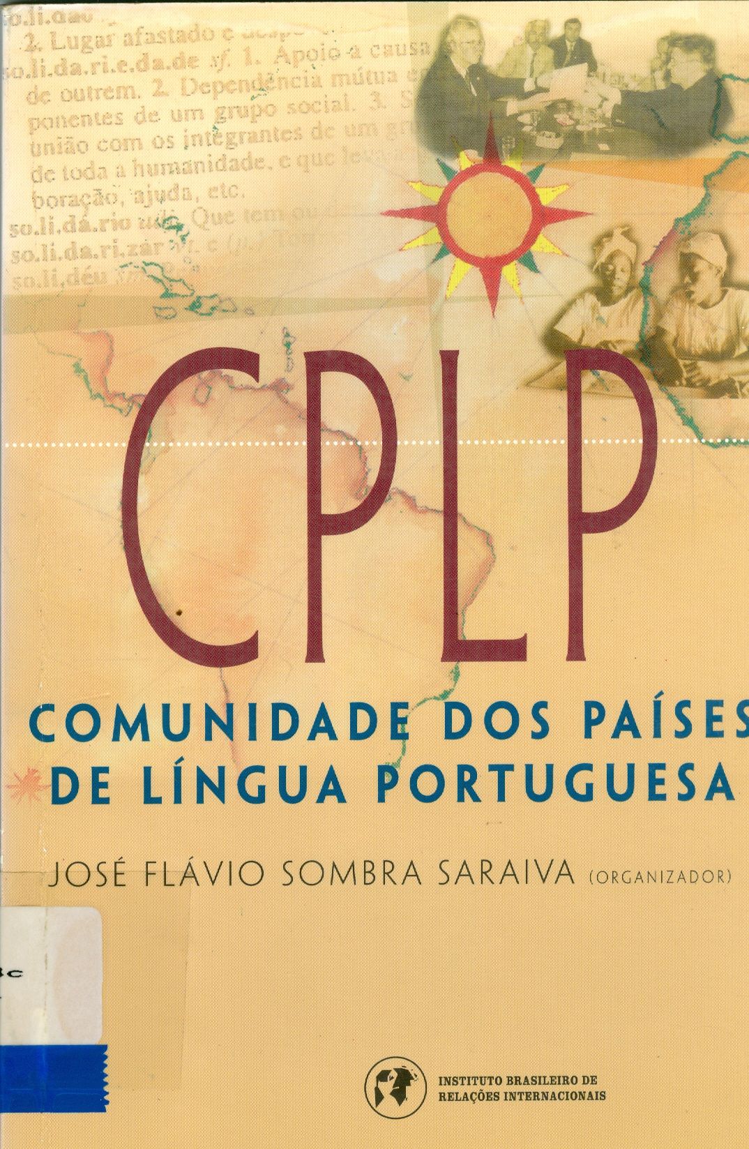 CPLP-COMUNIDADE DOS PAÍSES DE LÍNGUA PORTUGUESA : SOLIDARIEDADE E AÇÃO POLÍTICA
