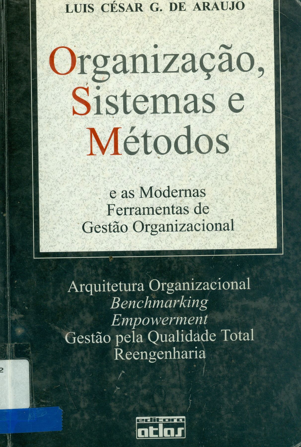 ORGANIZAÇÃO, SISTEMAS E MÉTODOS E AS MODERNAS FERRAMENTAS DE GESTÃO ORGANIZACIONAL - ARQUITETURA, BENCHMARKING, E MEPOWERMENTE, GESTÃO PELA QUALIDADE TOTAL, REENGENHARIA 