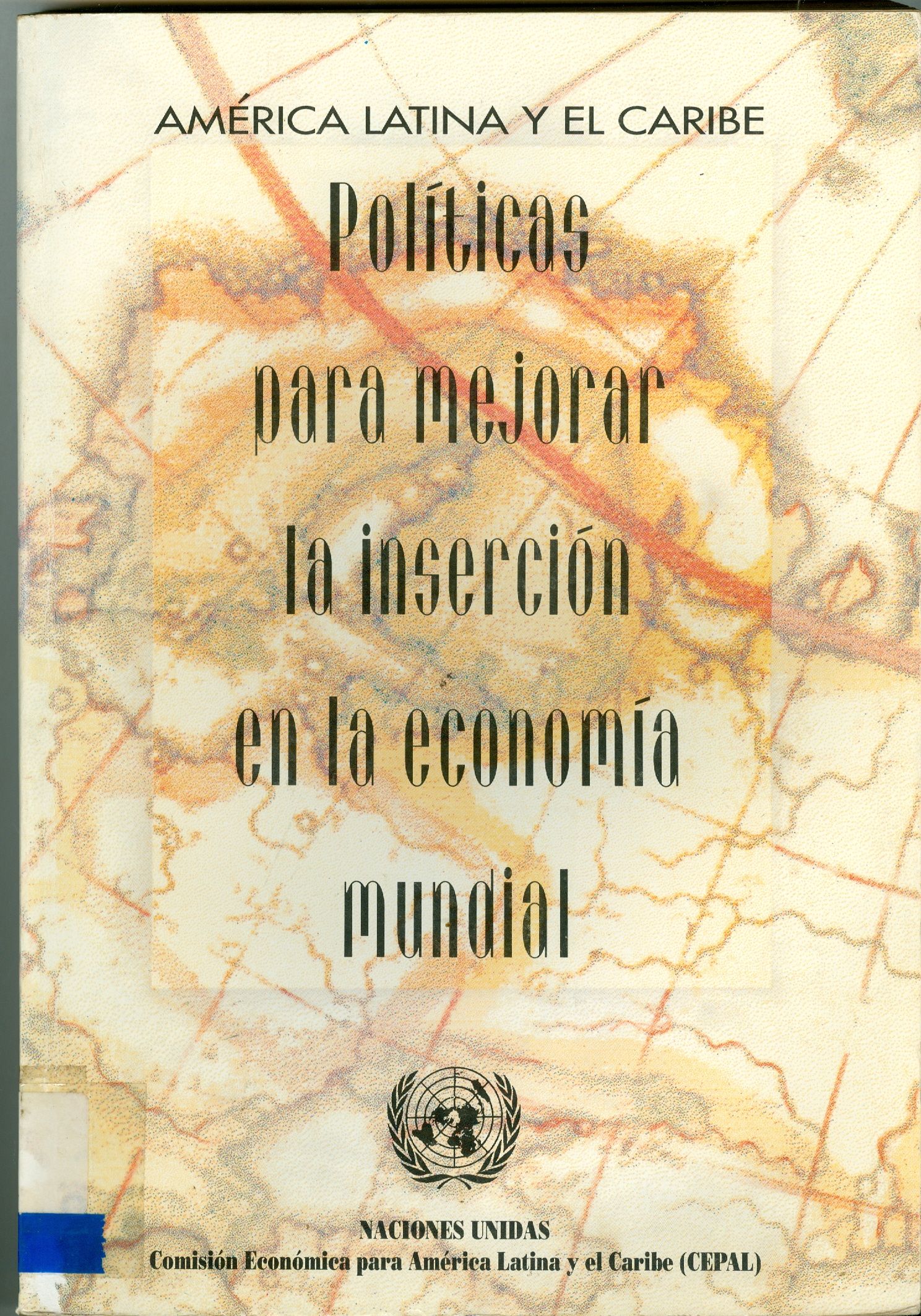 AMÉRICA LATINA Y EL CARIBE: POLÍTICAS PARA MEJORAR LA INSERCION EN LA ECONOMIA MUNDIAL