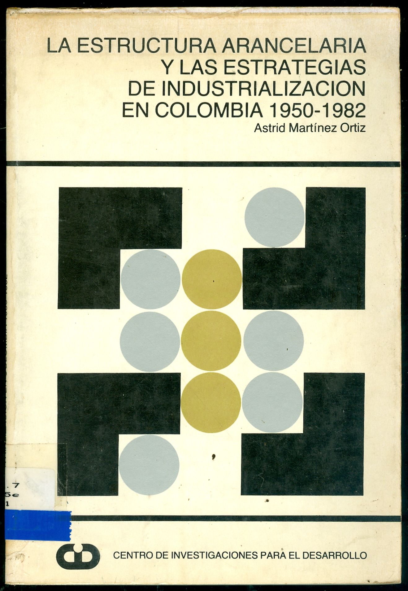 LA ESTRUCTURA ARANCELARIA Y LAS ESTRATEGIAS DE INDUSTRIALIZACIÓN EN COLOMBIA 1950-1982