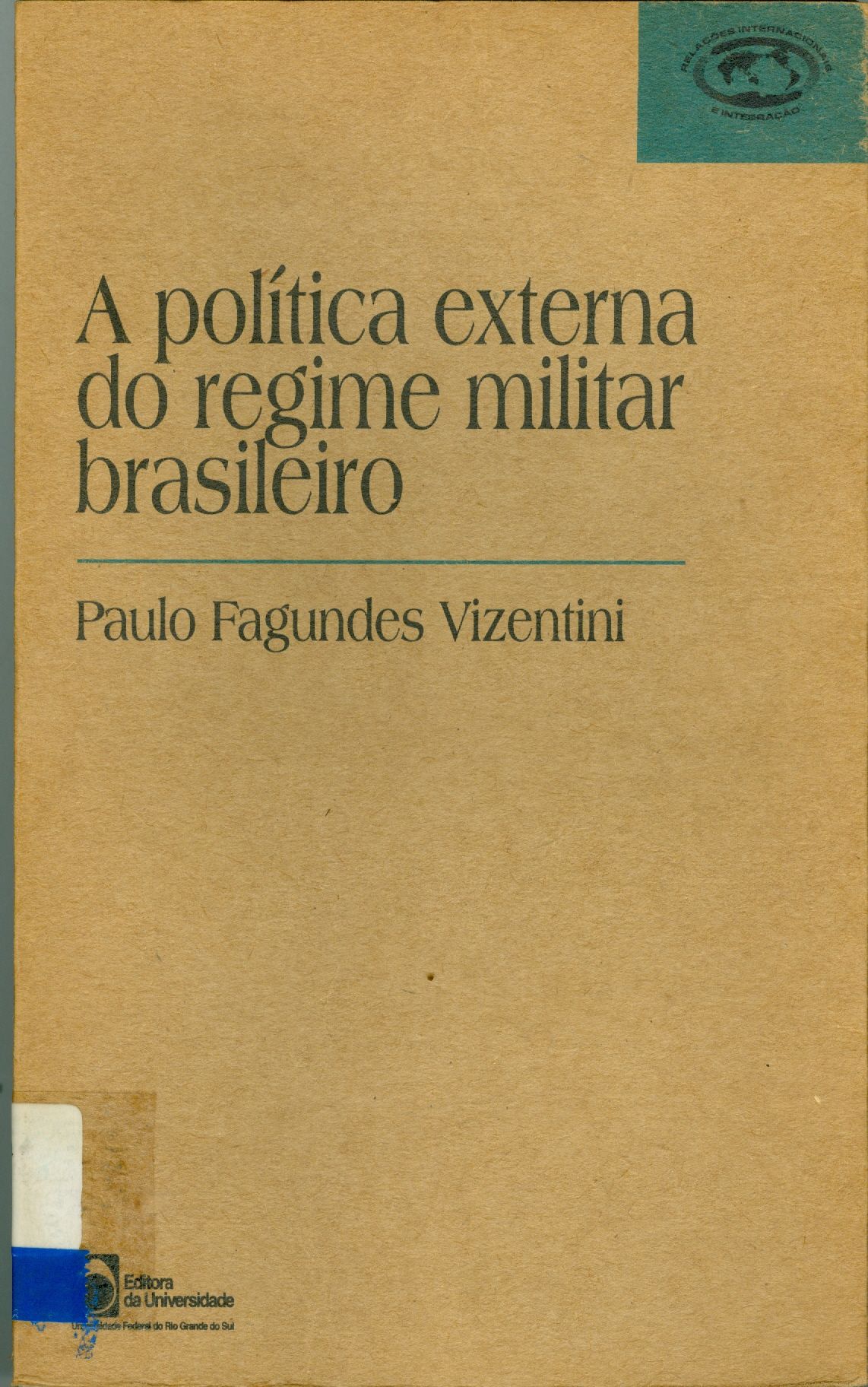 A POLÍTICA EXTERNA DO REGIME MILITAR BRASILEIRO: MULTILATERALIZAÇÃO, DESENVOLVIMENTO E CONSTRUÇÃO DE UMA POTÊNCIA MÉDIA (1946-1985)