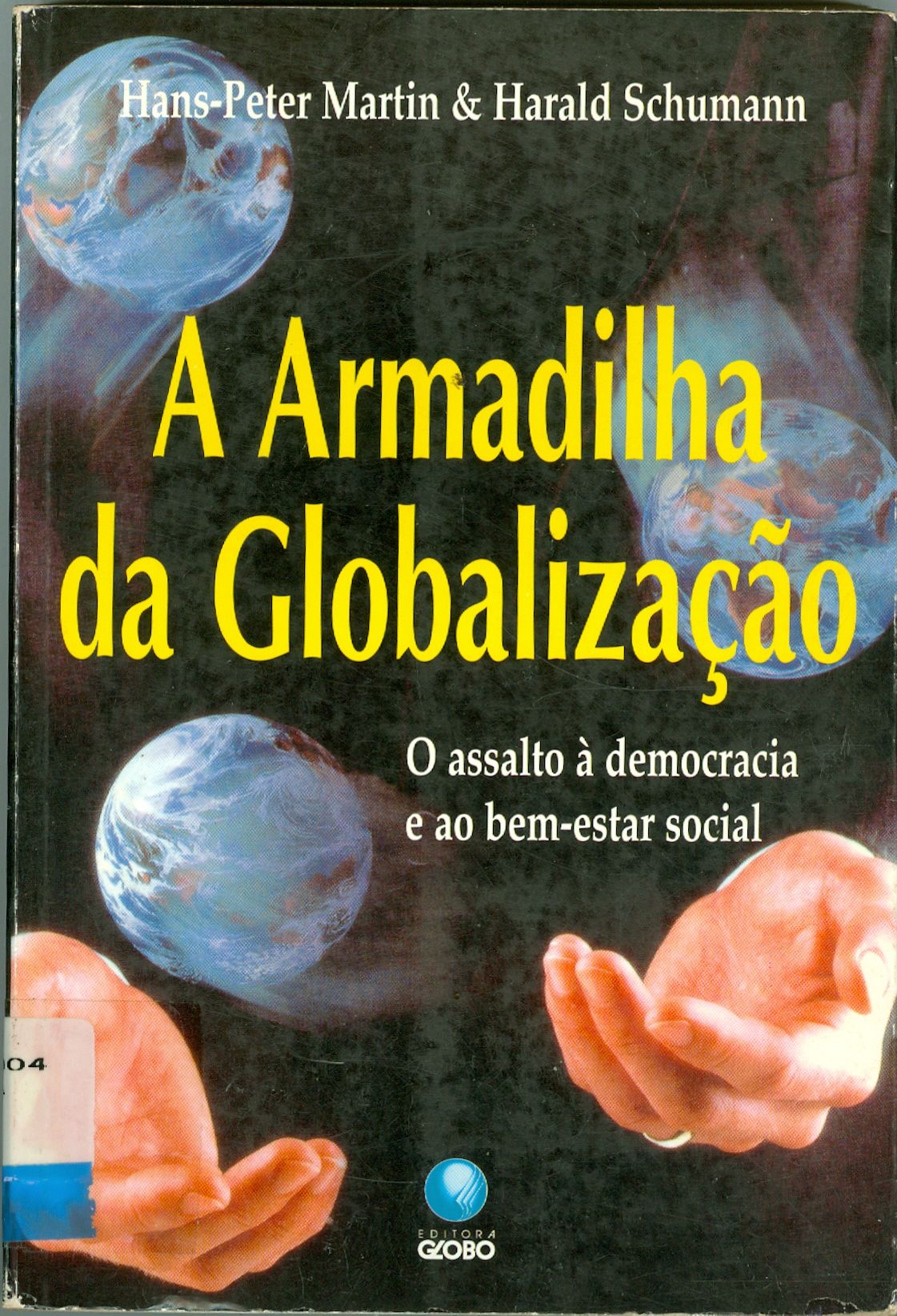 A ARMADILHA DA GLOBALIZAÇÃO: O ASSALTO A DEMOCRACIA E AO BEM-ESTAR SOCIAL