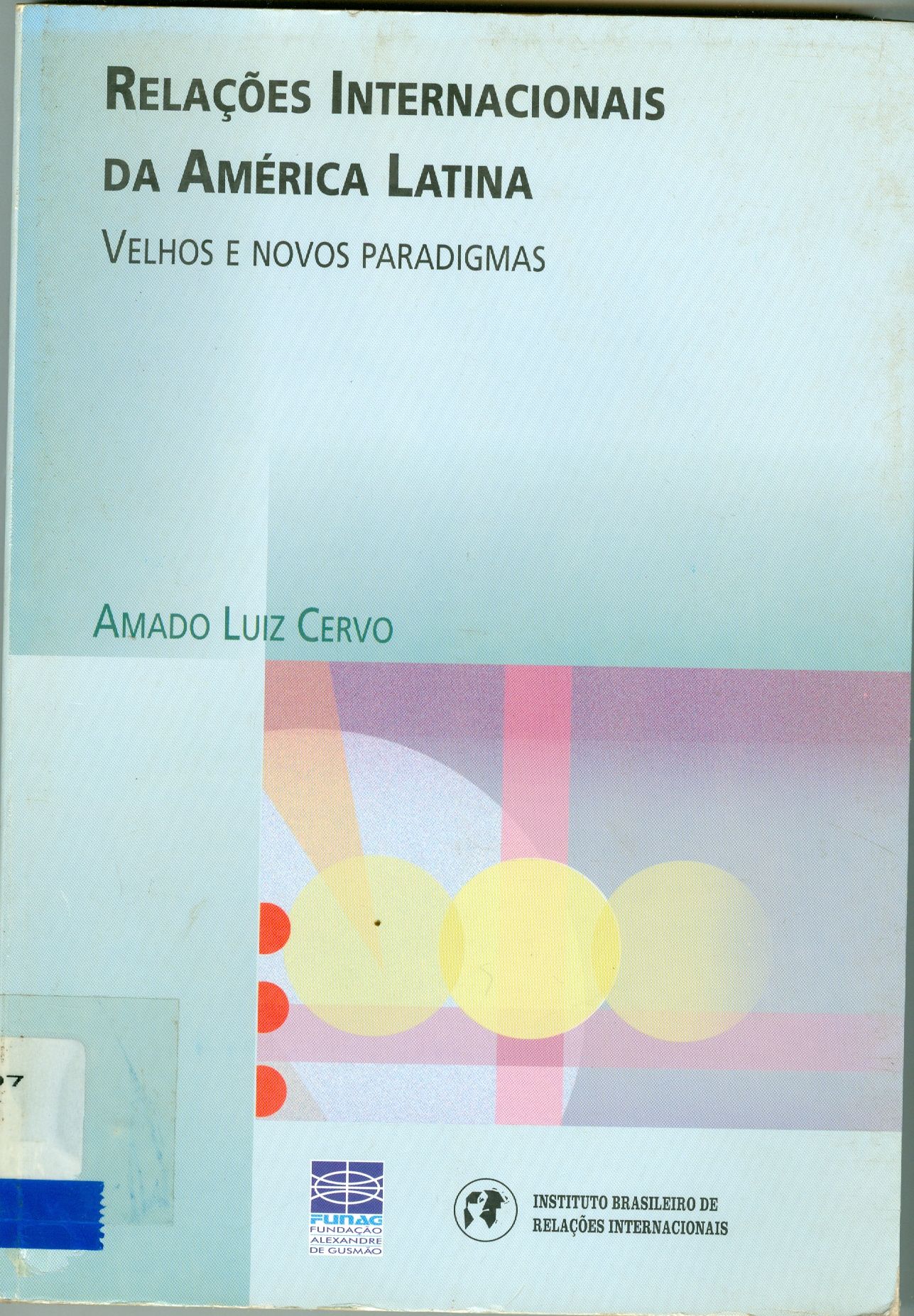 RELAÇÕES INTERNACIONAIS DA AMÉRICA LATINA: VELHOS E NOVOS PARADIGMAS