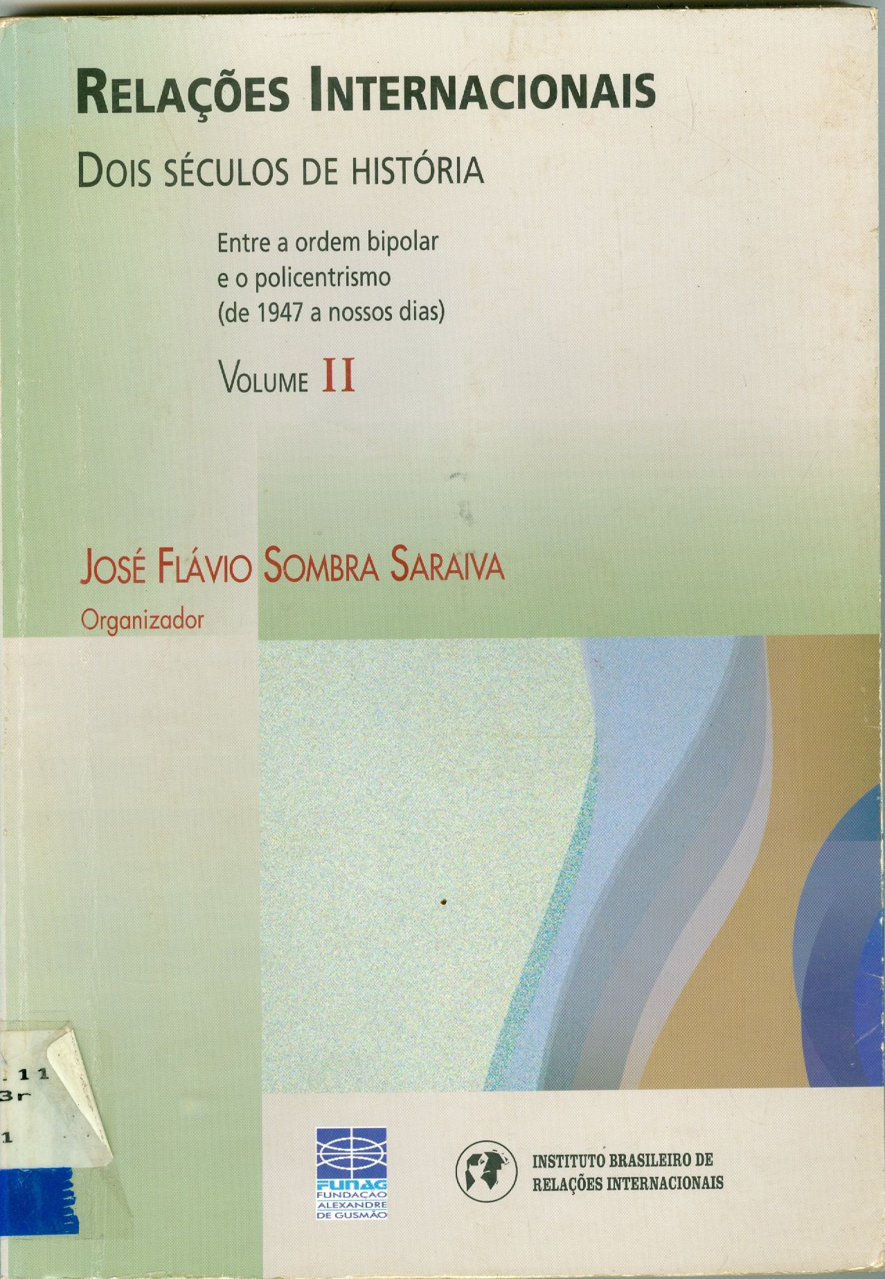 RELAÇÕES INTERNACIONAIS: DOIS SÉCULOS DE HISTÓRIA: ENTRE A ORDEM BIPOLAR E O POLICENTRISMO (DE 1947 A NOSSOS DIAS) - V. 2
