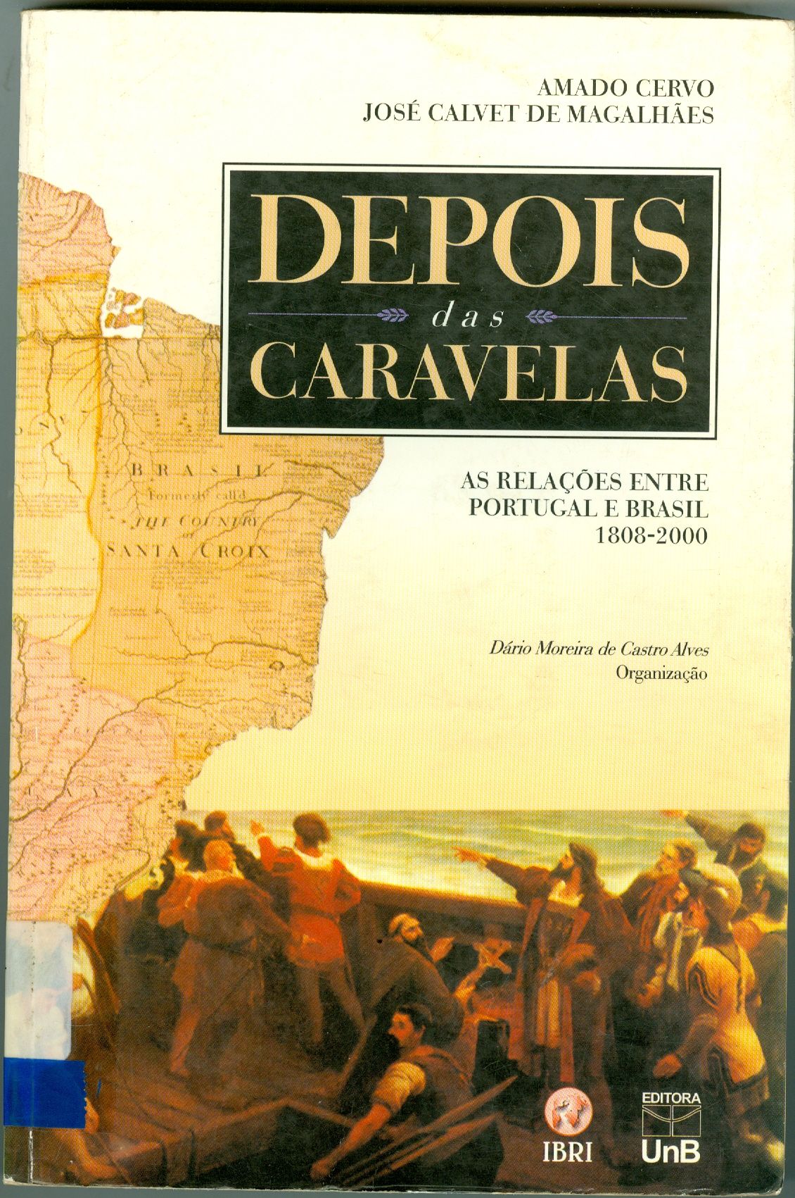 DEPOIS DAS CARAVELAS: AS RELAÇÕES ENTRE PORTUGAL E BRASIL: 1808-2000
