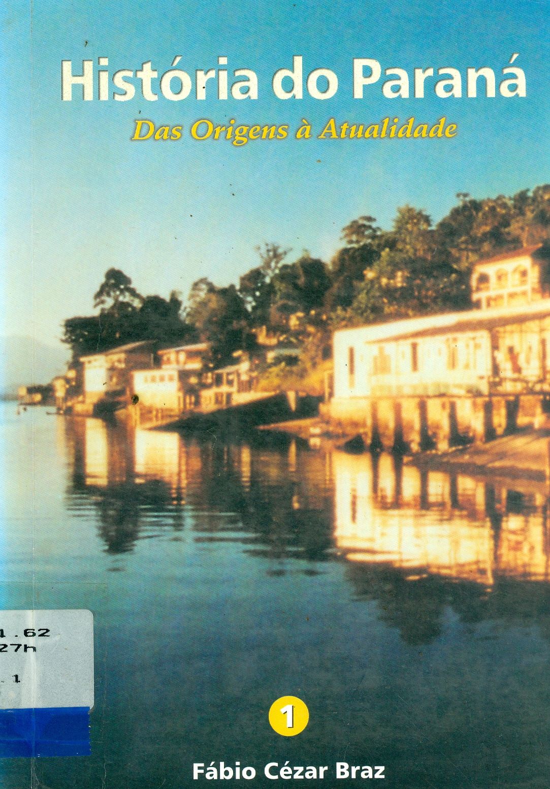 HISTÓRIA DO PARANÁ: DAS ORIGENS A ATUALIDADE - V. 1