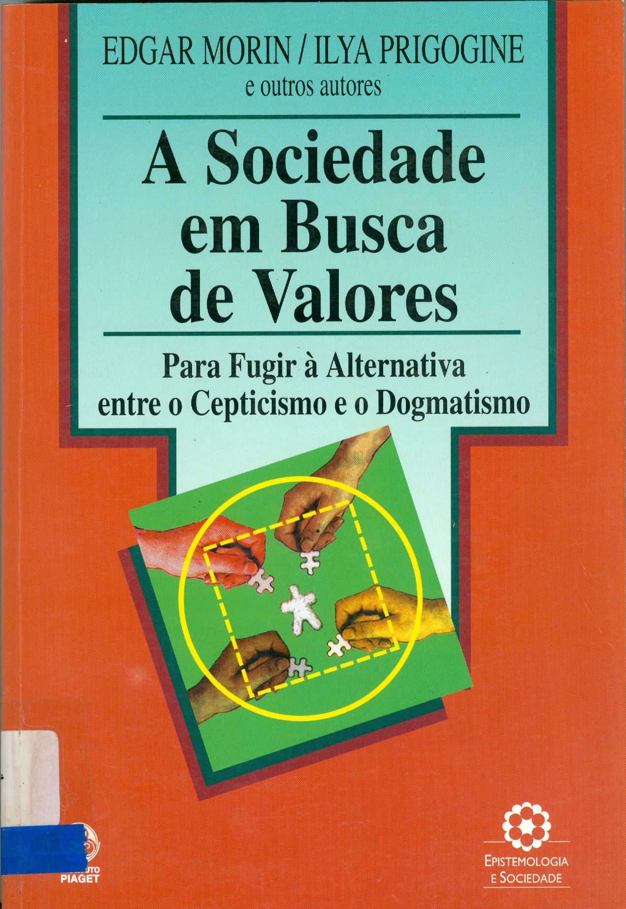 A SOCIEDADE EM BUSCA DE VALORES: PARA FUGIR A ALTERNATIVA ENTRE O CEPTICISMO E O DOGMATISMO