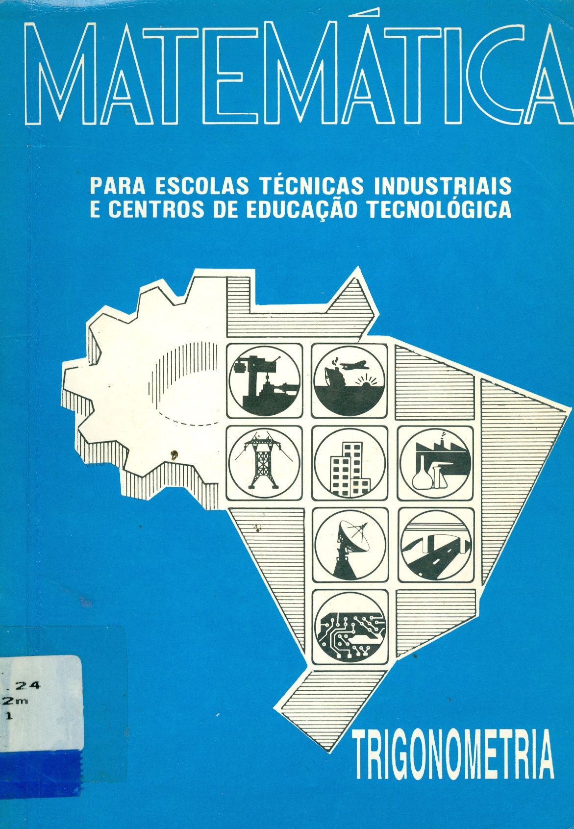 MATEMÁTICA: PARA ESCOLAS TÉCNICAS INDUSTRIAIS E CENTROS DE EDUCAÇÃO TECNOLOGICA - TRIGONOMETRIA