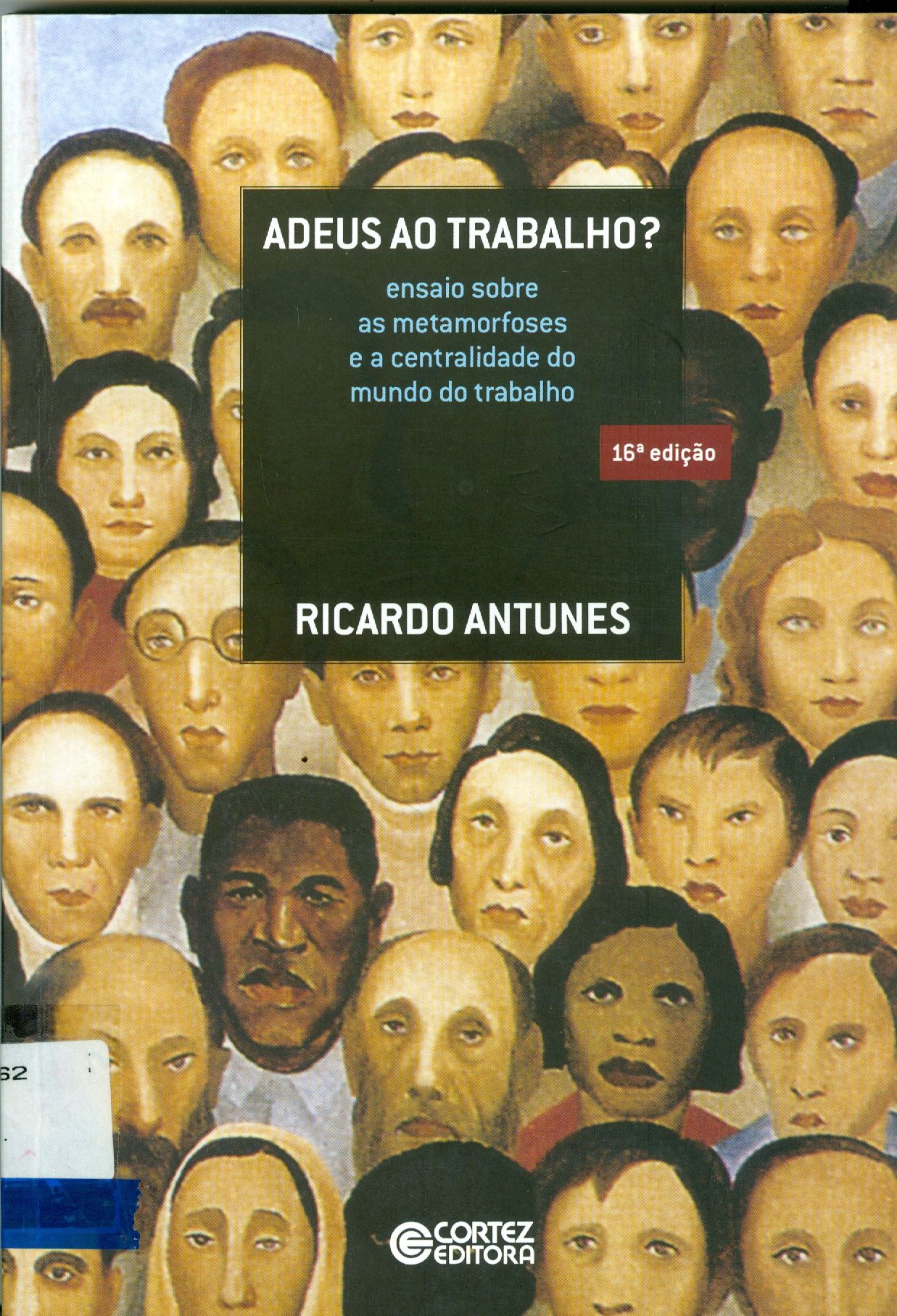ADEUS AO TRABALHO? : ENSAIOS SOBRE AS METAMORFOSES E A CENTRALIDADE DO MUNDO DO TRABALHO