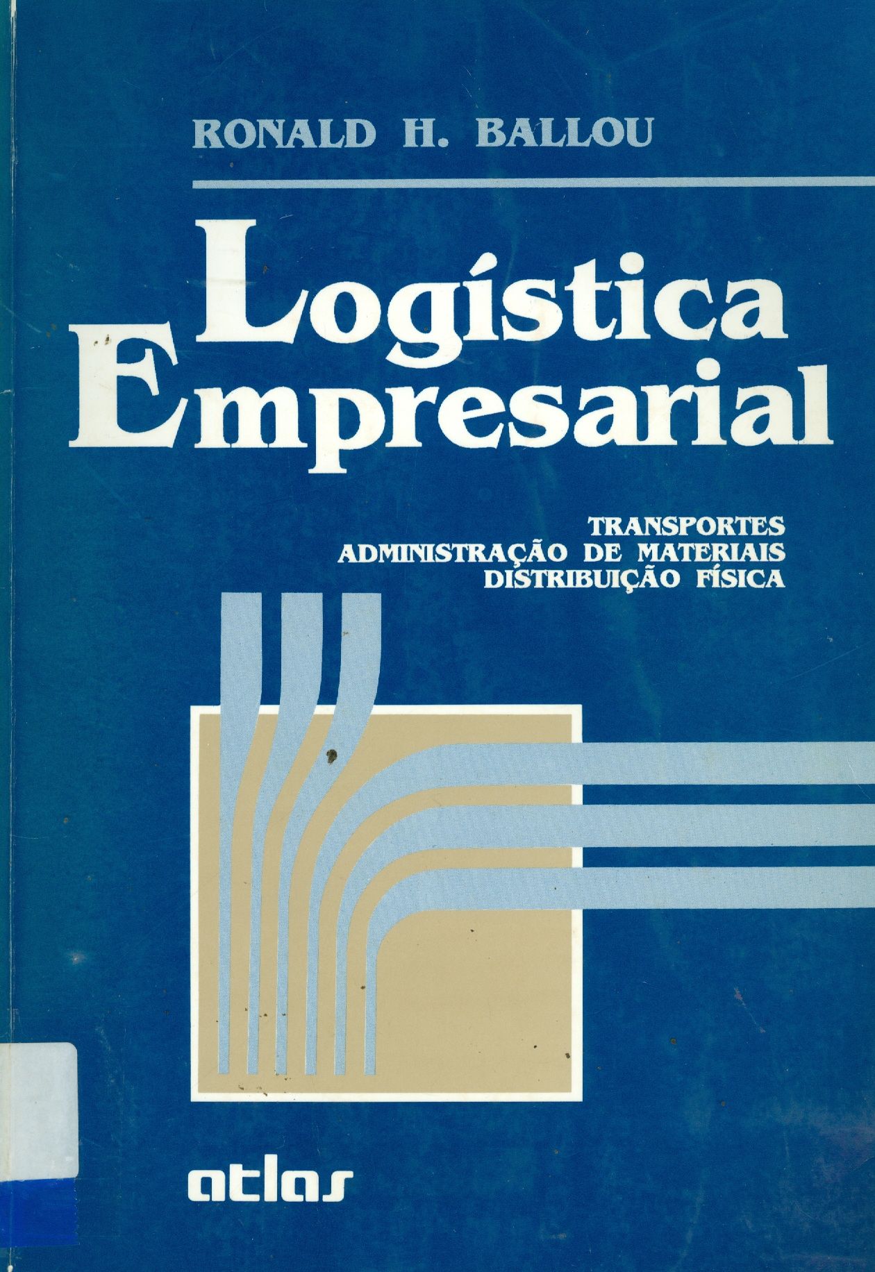LOGÍSTICA EMPRESARIAL: TRANSPORTES, ADMINISTRAÇÃO DE MATERIAIS, DISTRIBUIÇÃO FÍSICA