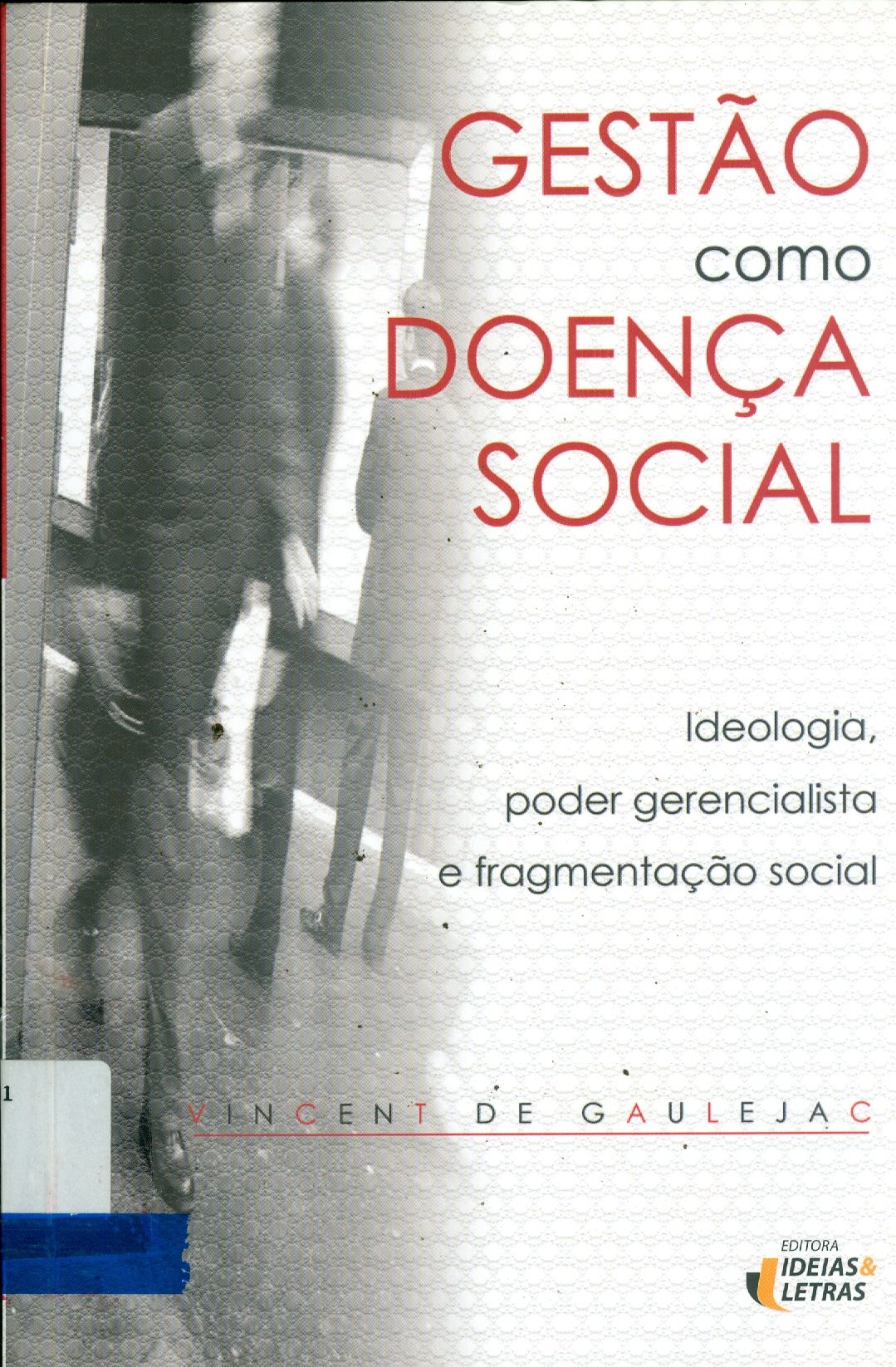 GESTÃO COMO DOENÇA SOCIAL : IDEOLOGIA, PODER GERENCIALISTA E FRAGMENTAÇÃO SOCIAL