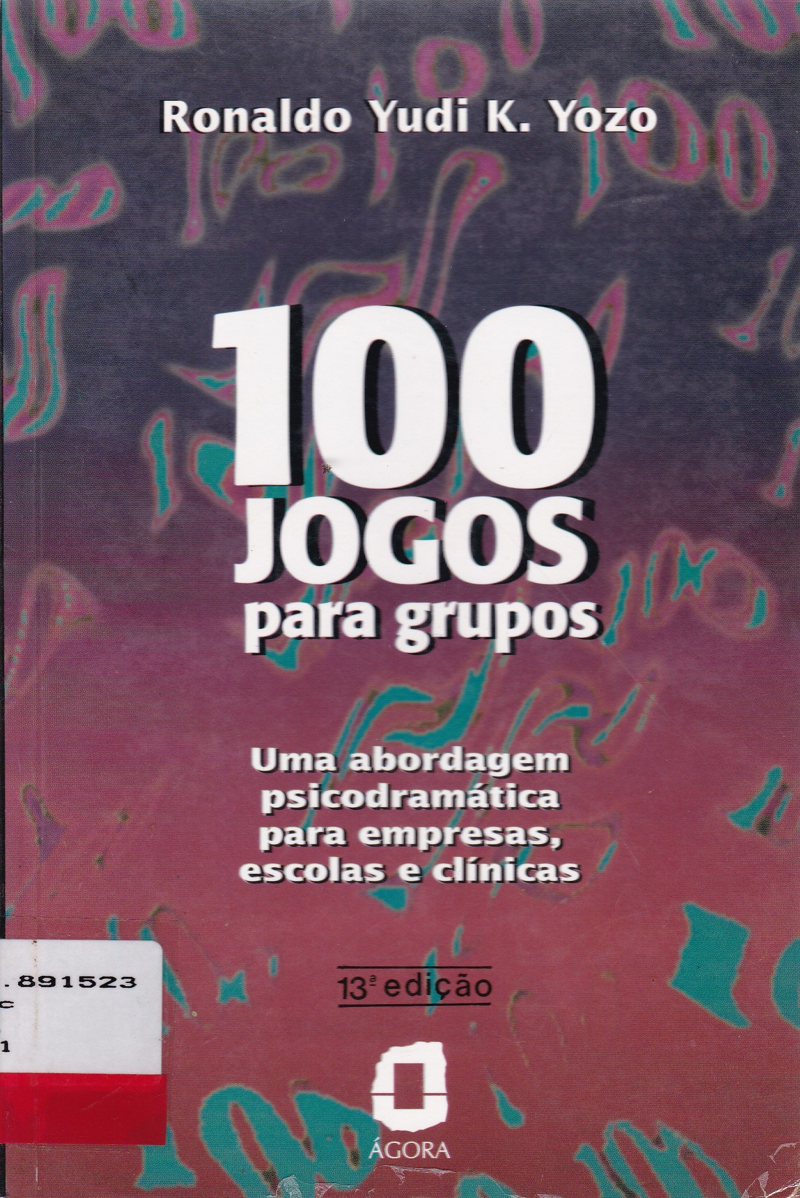 100 JOGOS PARA GRUPOS: UMA ABORDAGEM PSICODRAMATICA PARA EMPRESA, ESCOLAS E CLINICAS
