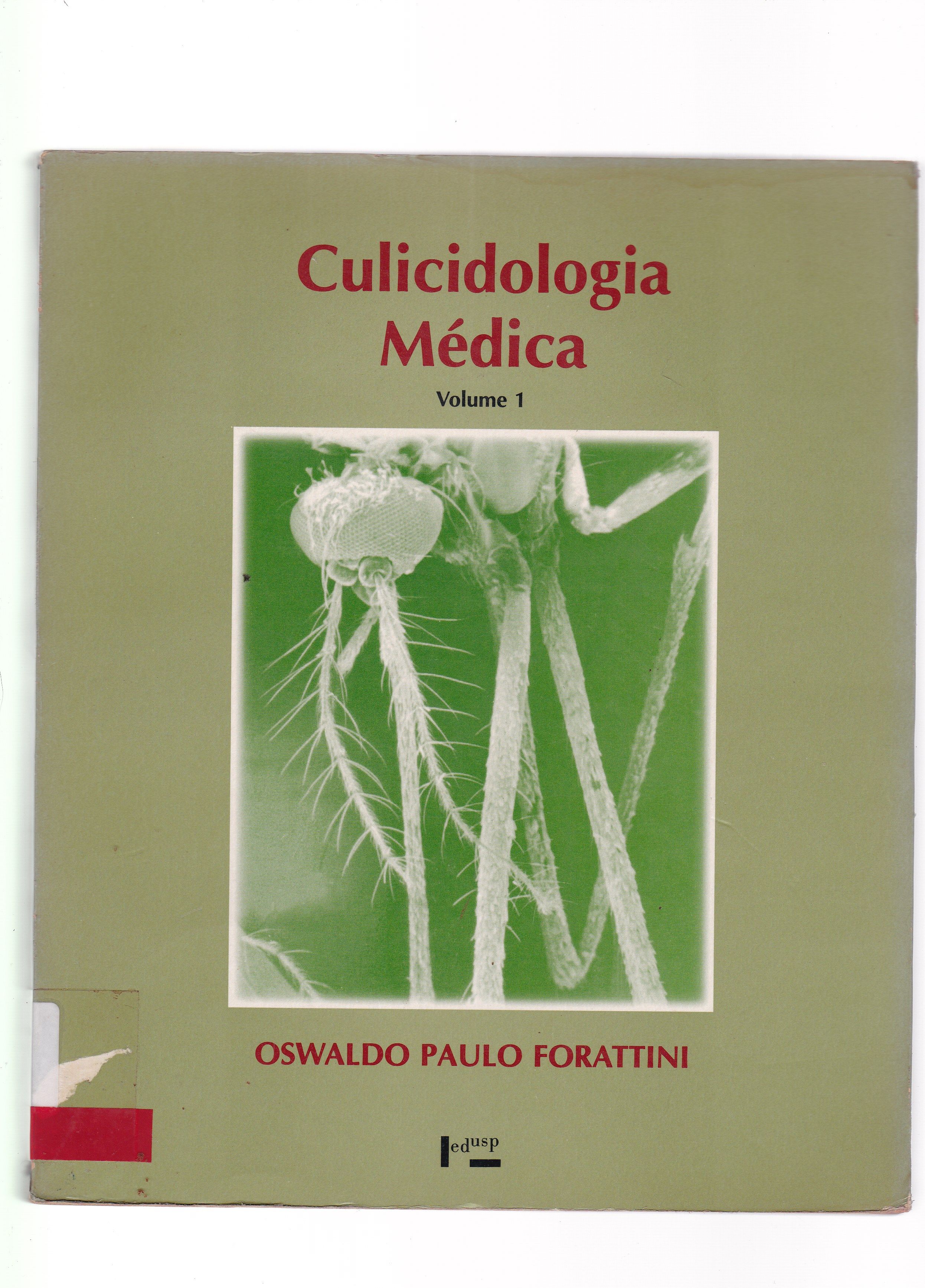 CULICIDOLOGIA MÉDICA: PRÍNCIPIOS GERAIS, MORFOLOGIA, GLOSSÁRIO TAXONÔMICO - V. 1