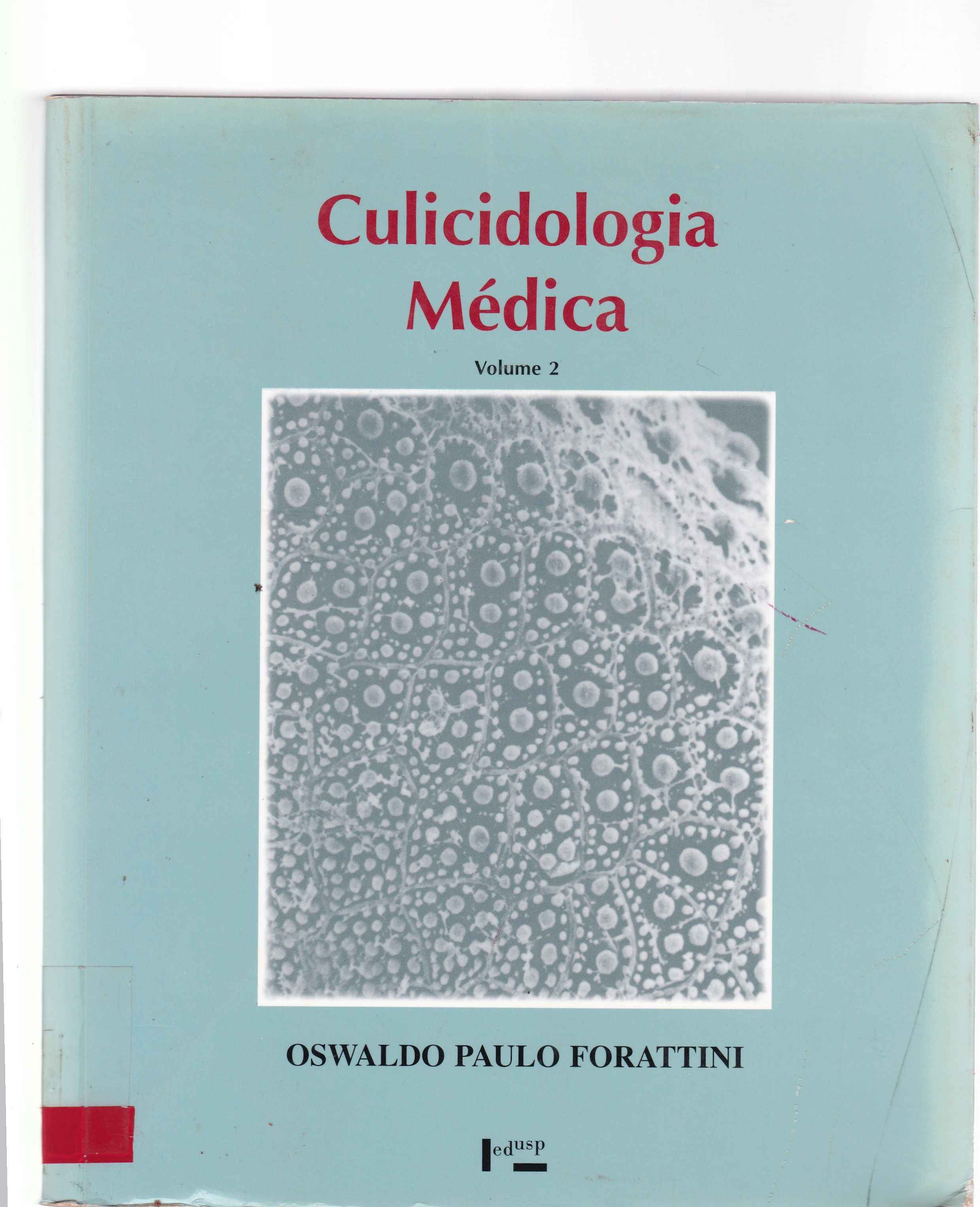 CULICIDOLOGIA MÉDICA: IDENTIFICAÇÃO, BIOLOGIA, EPIDEMIOLOGIA - V. 2