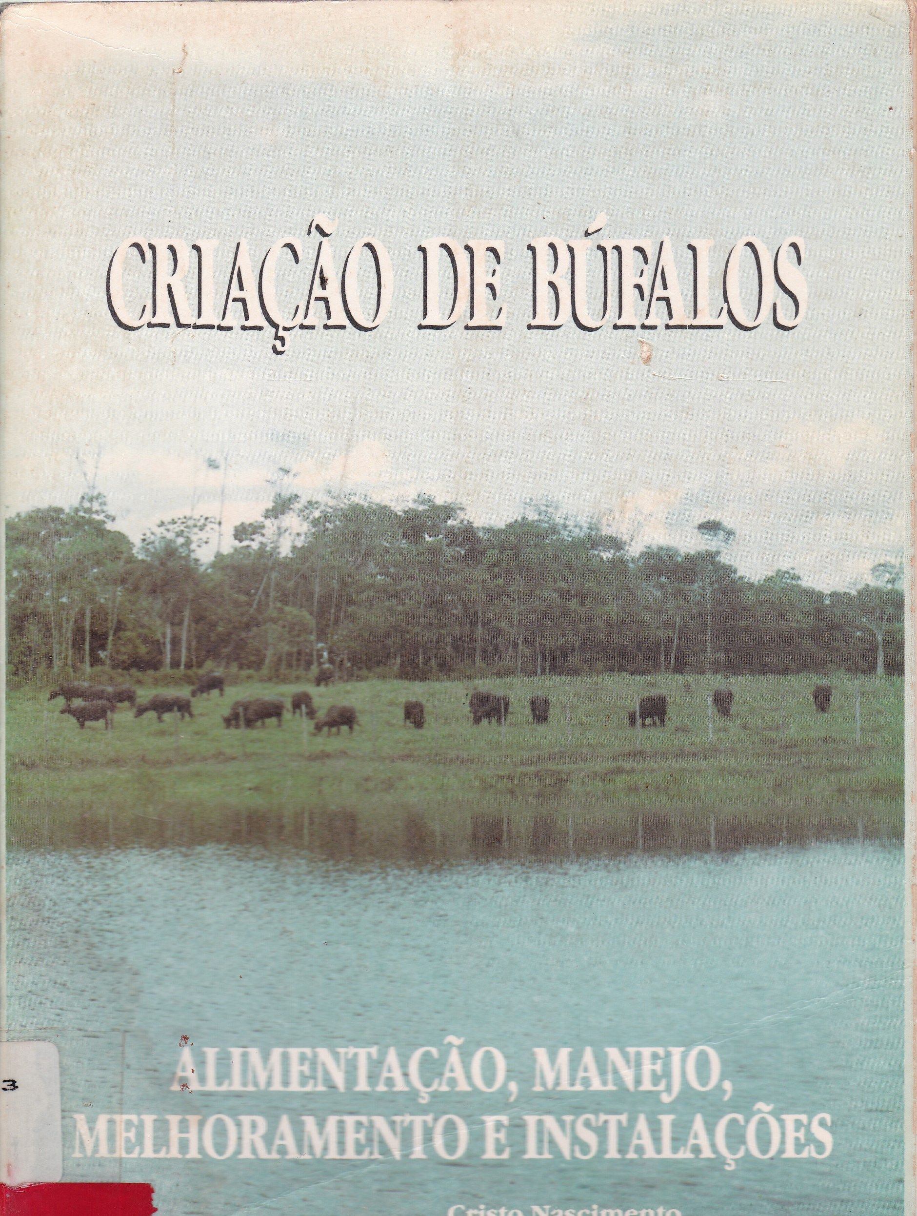 CRIAÇÃO DE BÚFALOS : ALIMENTAÇÃO, MANEJO, MELHORAMENTO E INSTALAÇÕES