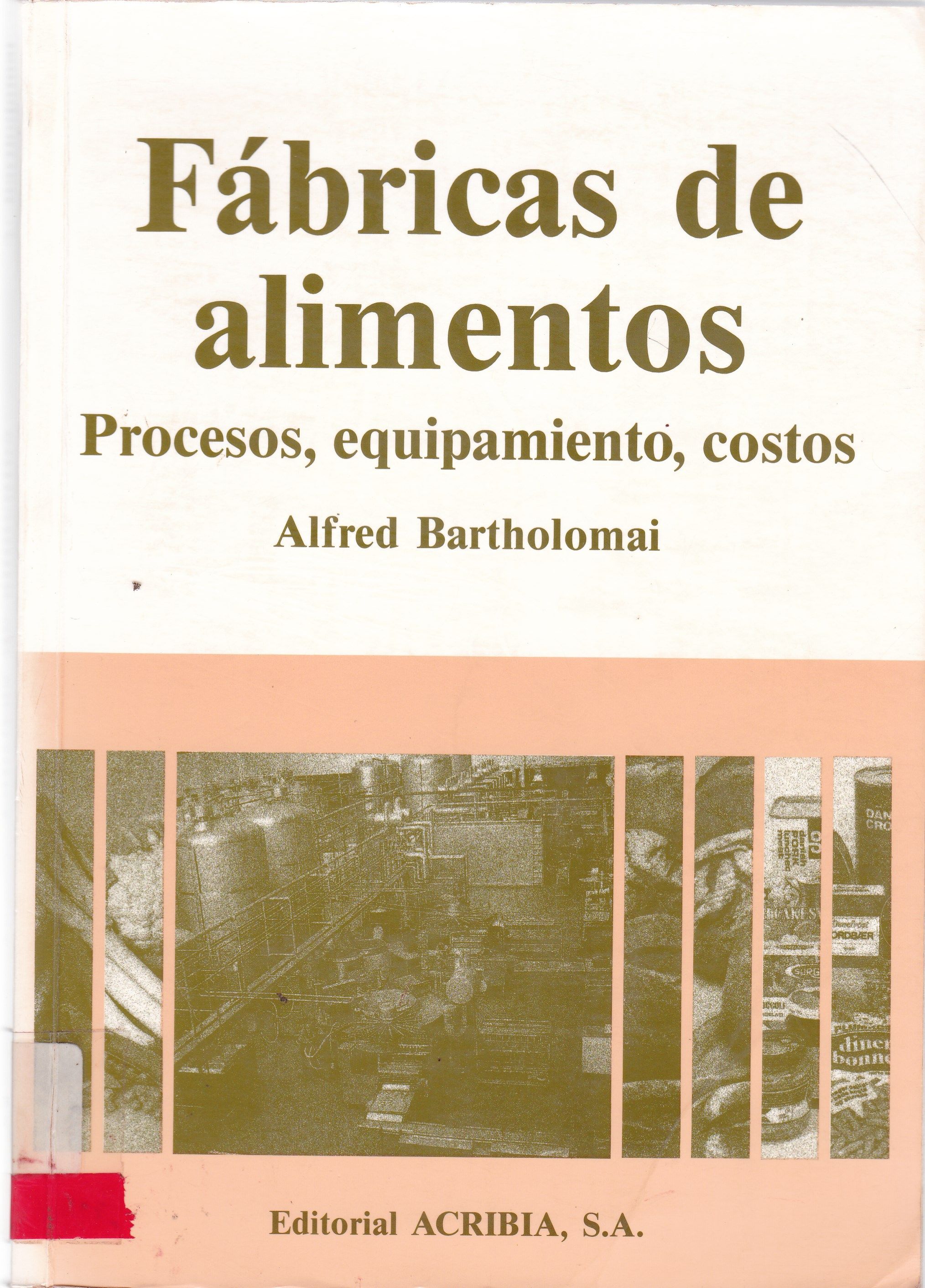 FÁBRICAS DE ALIMENTOS: PROCESOS, EQUIPAMIENTO, COSTOS