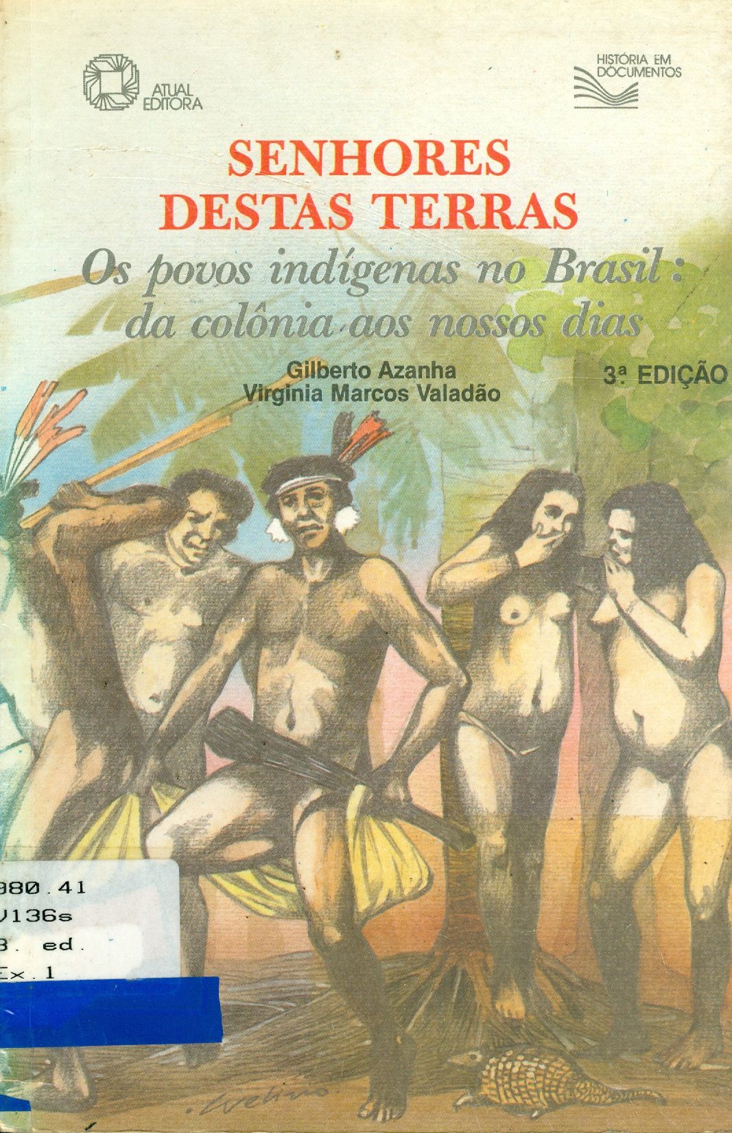 SENHORES DESTAS TERRAS: OS POVOS INDÍGENAS NO BRASIL: DA COLÔNIA AOS NOSSOS DIAS 