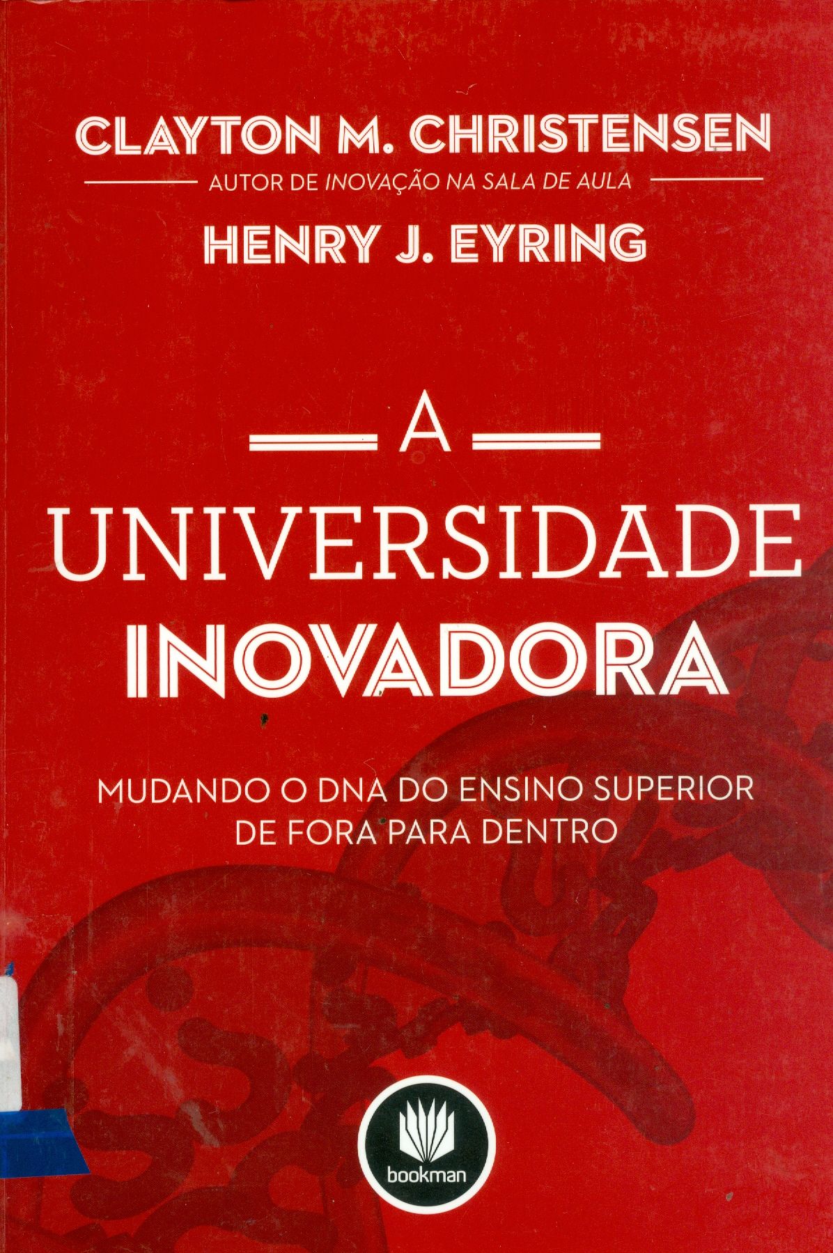 UNIVERSIDADE INOVADORA: MUDANDO O DNA DO ENSINO SUPERIOR DE FORA PARA DENTRO, A
