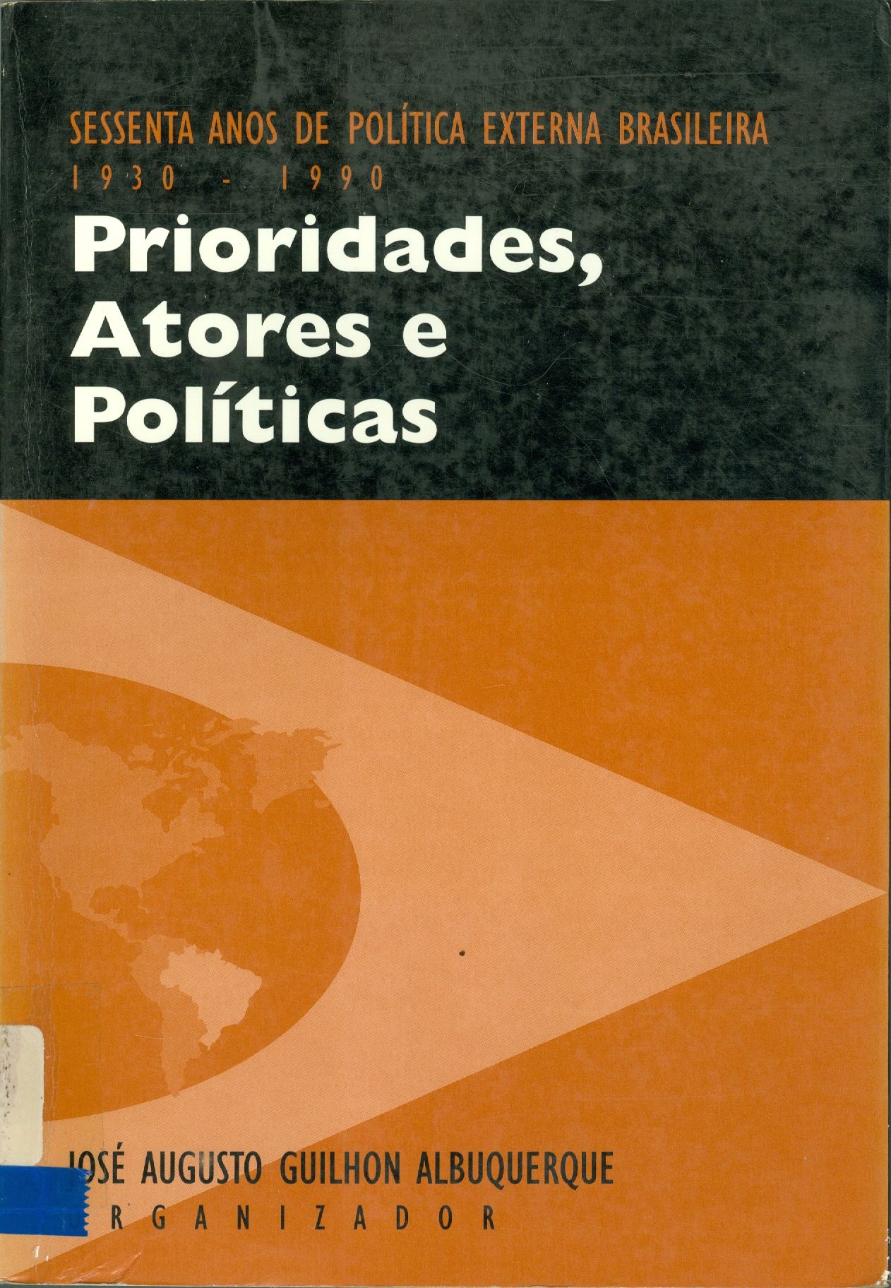 SESSENTA ANOS DE POLÍTICA EXTERNA BRASILEIRA - 1930-1990: PRIORIDADES, ATORES E POLÍTICAS