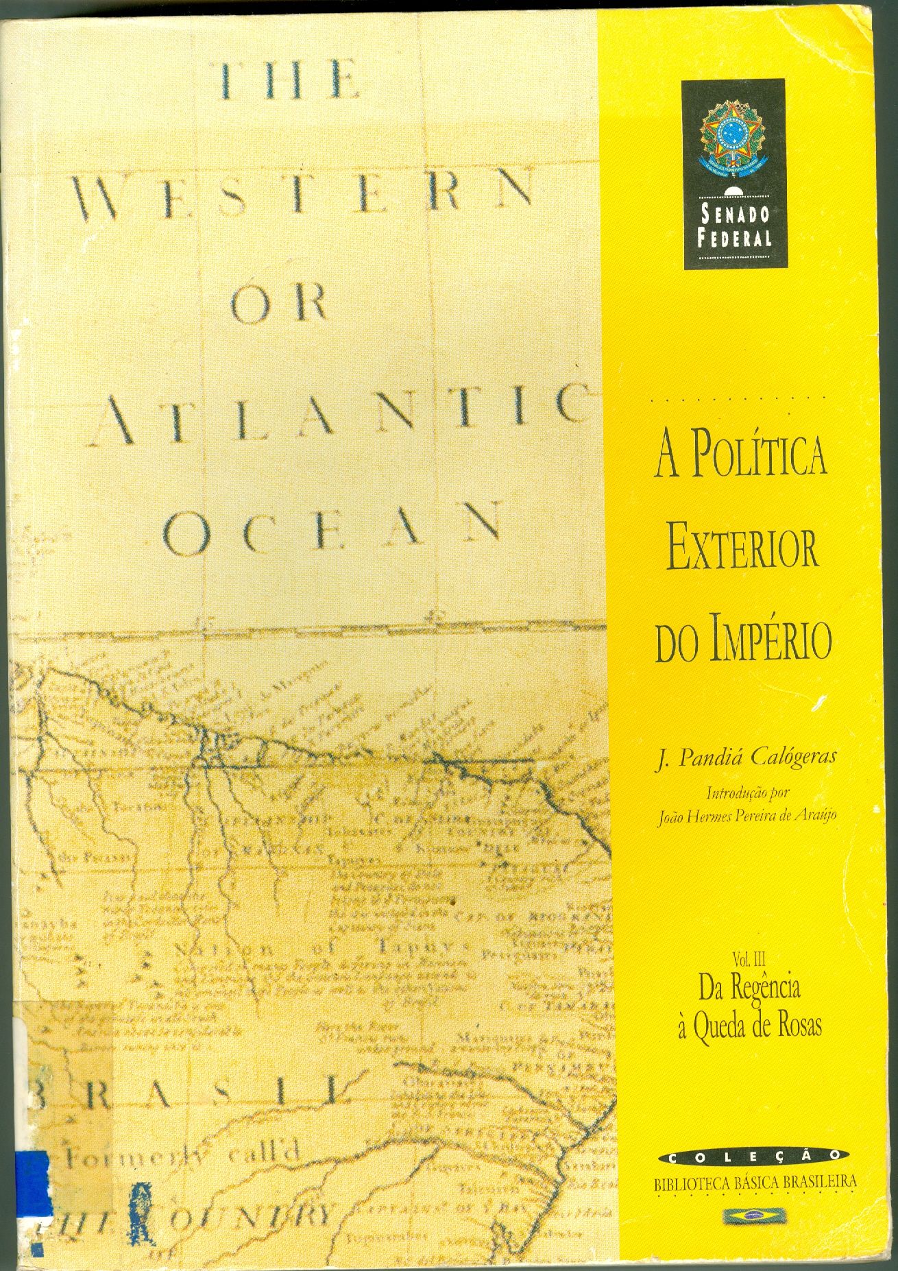 A POLÍTICA EXTERIOR DO IMPÉRIO: DA REGÊNCIA A QUEDA DE ROSAS - V. 3