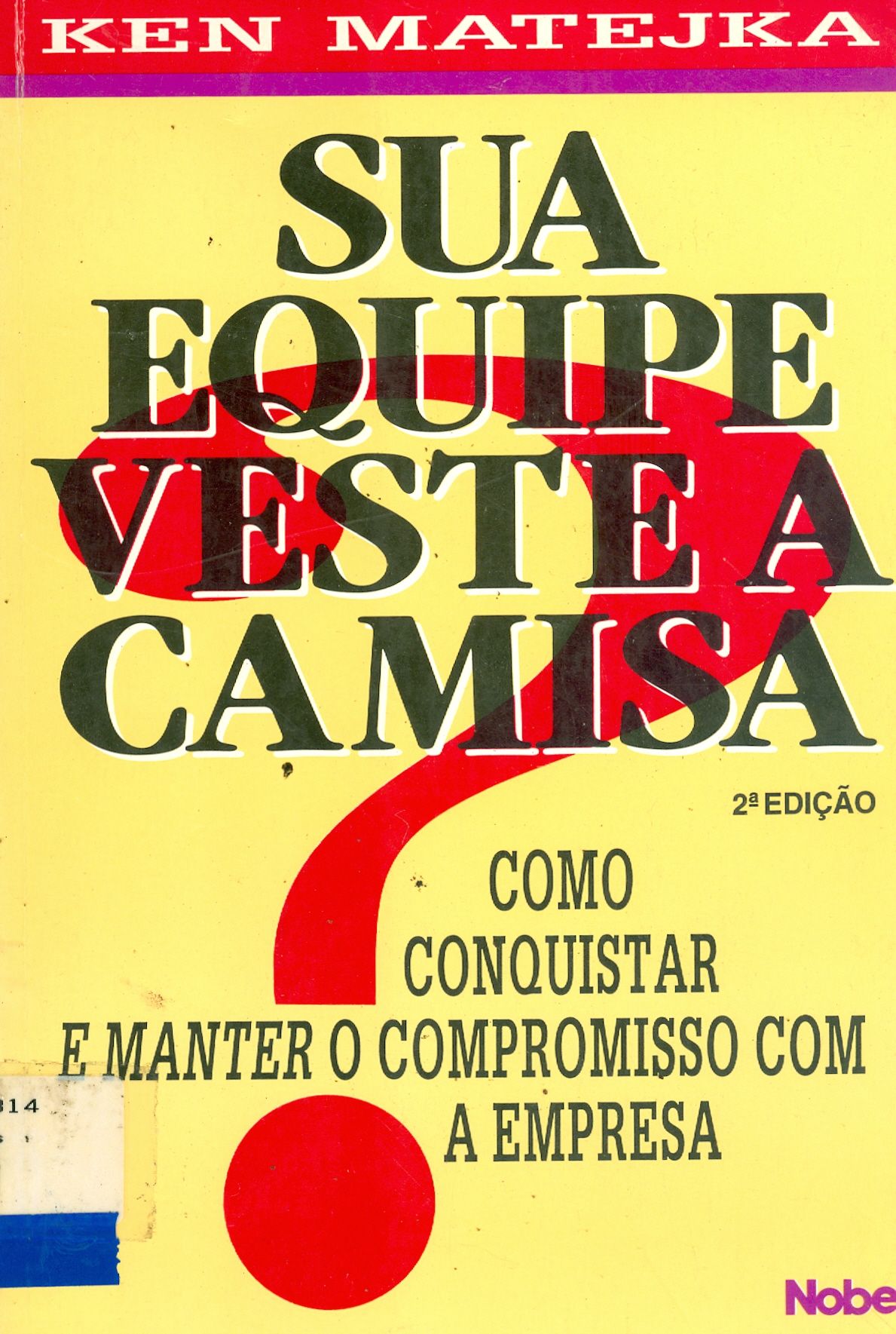 SUA EQUIPE VESTE A CAMISA?: COMO CONQUISTAR E MANTER O COMPROMISSO COM A EMPRESA 
