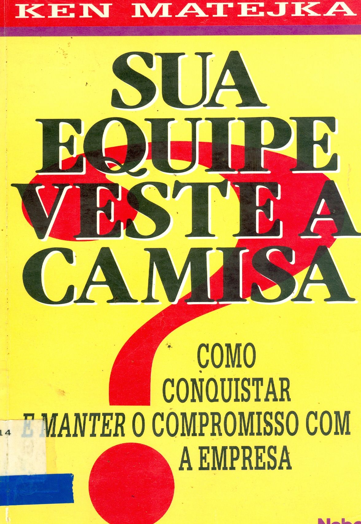 SUA EQUIPE VESTE A CAMISA?: COMO CONQUISTAR E MANTER O COMPROMISSO COM A EMPRESA