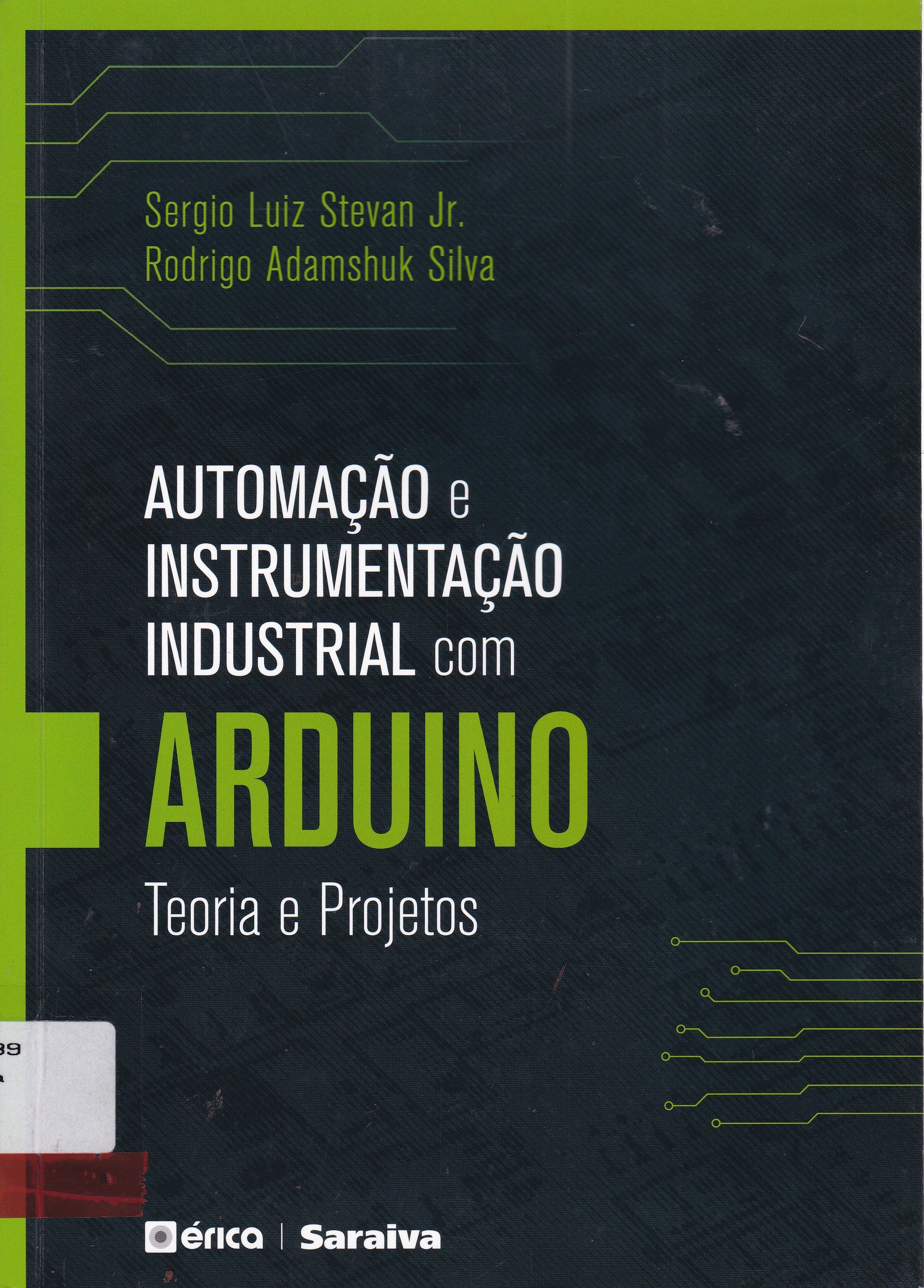 AUTOMAÇÃO E INSTRUMENTAÇÃO INDUSTRIAL COM ARDUINO : TEORIA E PROJETOS