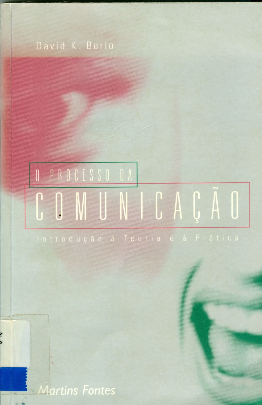 O PROCESSO DA COMUNICAÇÃO: INTRODUÇÃO A TEORIA E A PRÁTICA